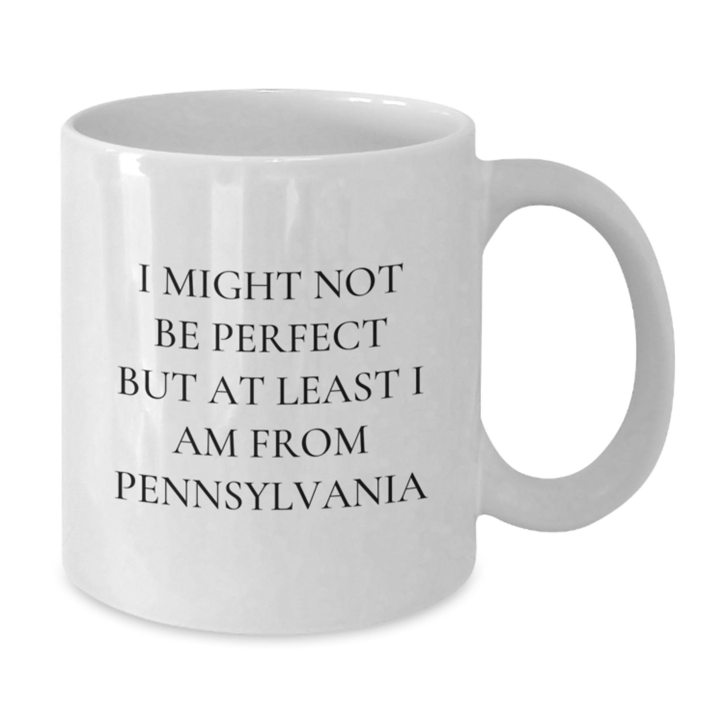 Funny Pennsylvania White Coffee Mug Gifts from Friends to Pennsylvania Men - I Might Not Be Perfect But At Least I Am From Pennsylvania, Unique Graduation Gifts - Additional