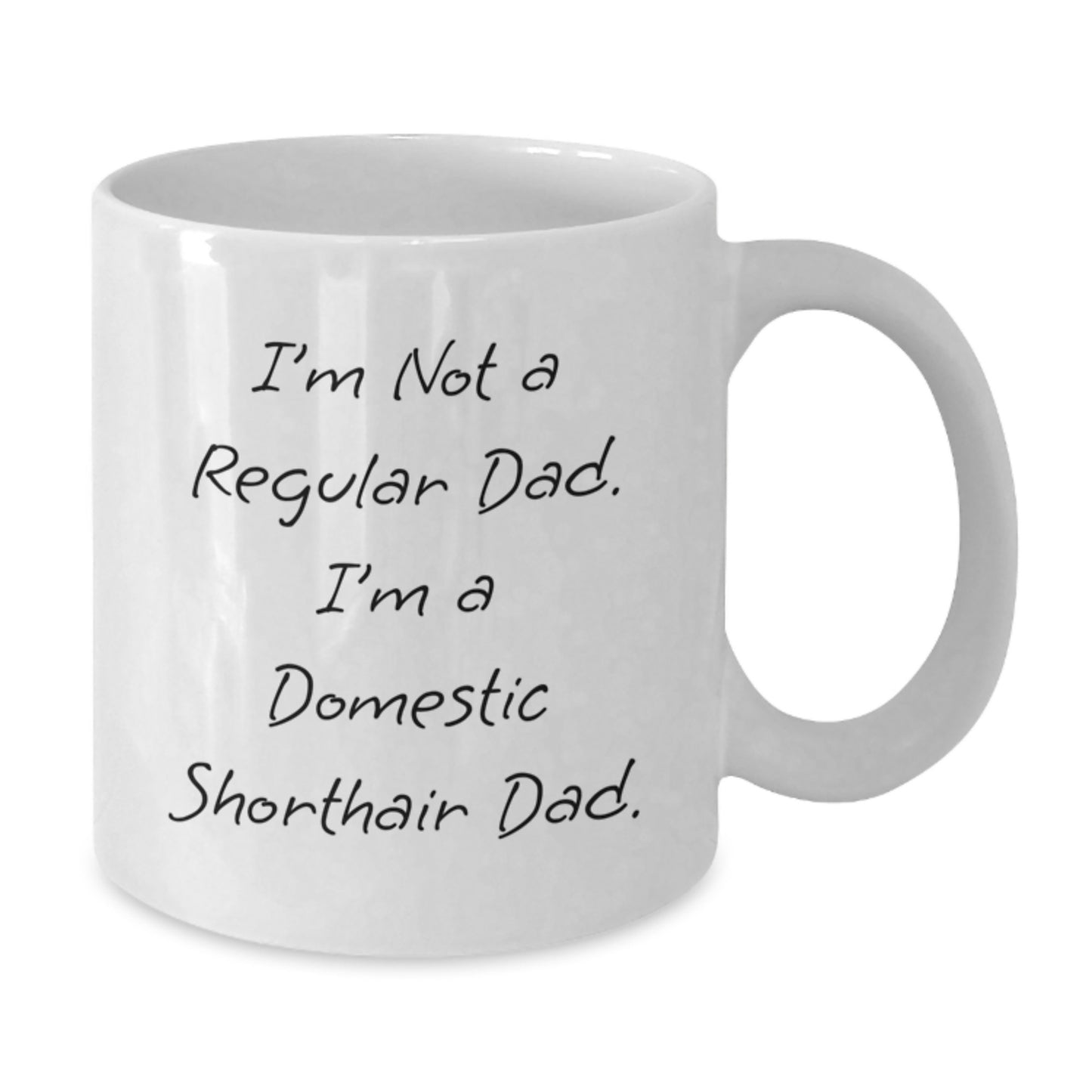 Funny Domestic Shorthair Cat Gifts for Men from Friends - I'm Not A Regular Dad. I'm A Domestic Shorthair Dad. Graduation Unique Gifts - 11oz or 15oz White Coffee Mug - Additional