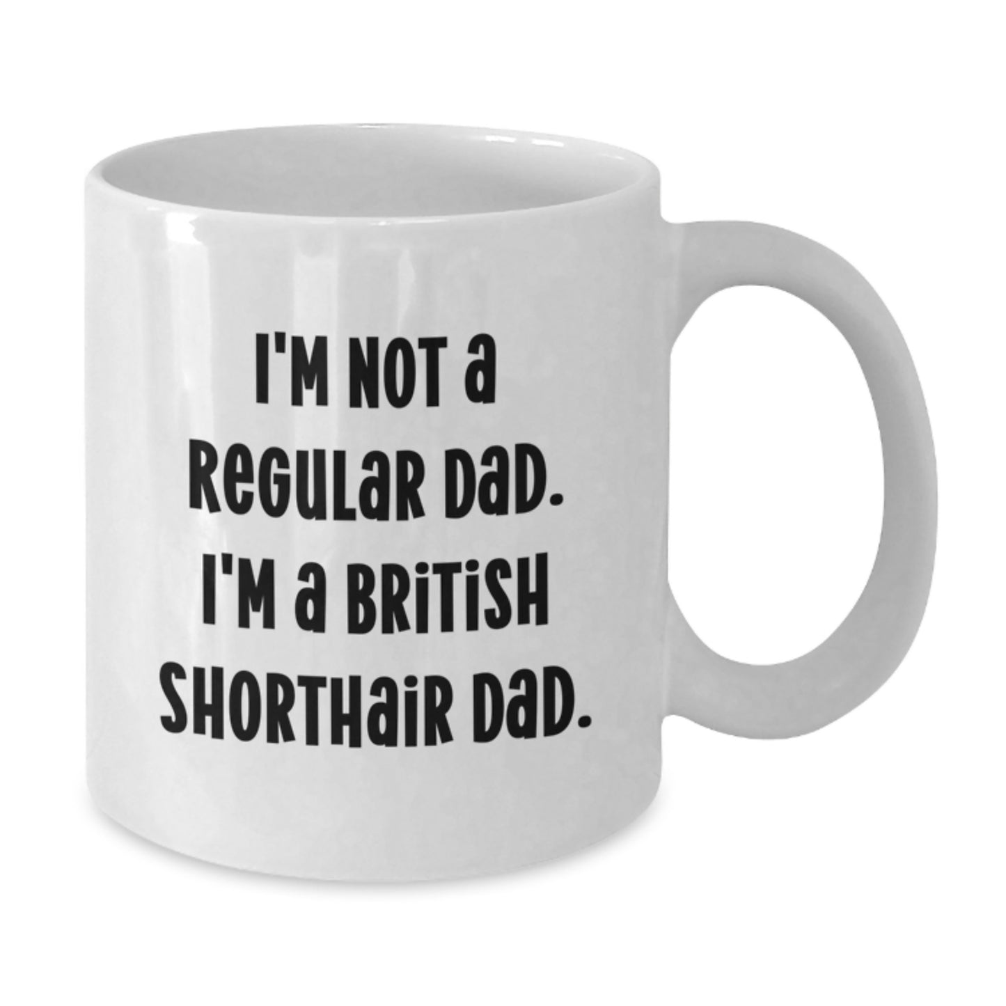 British Shorthair Cat Dad Gifts, I'm Not A Regular Dad. I'm A British Shorthair Dad., Funny White Coffee Mug for Men, Unique Graduation Gifts from Family - Additional