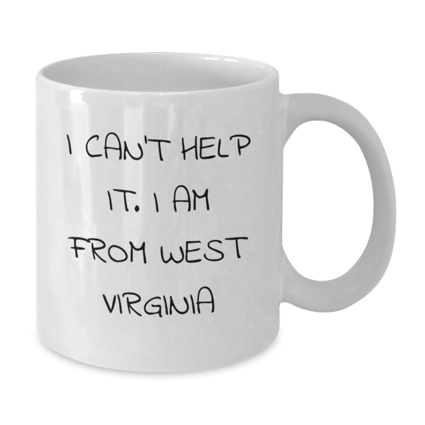 Funny West Virginia Gifts from Friends and Family - 'I Can't Help It. I Am From West Virginia' White Coffee Mug for Graduation - Additional