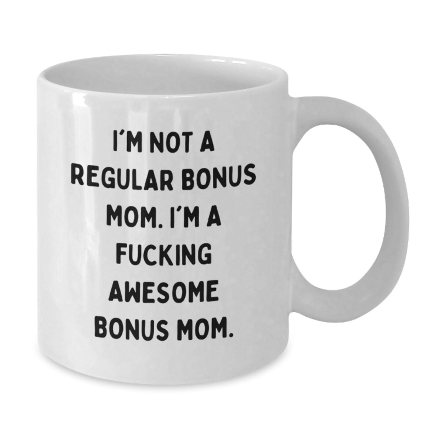 Funny Bonus Mom Gifts from Men for Bonus Mom - I'm Not A Regular Bonus Mom. I'm A F--king Awesome Bonus Mom. - White Coffee Mug, Graduation Unique Gifts - Additional