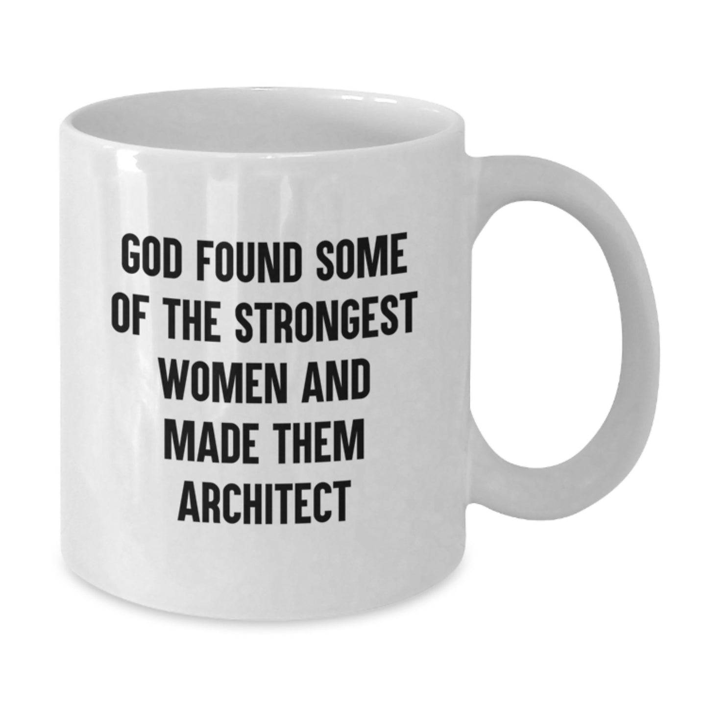 Funny Architect Gifts from Friends, Christmas Unique Gifts for Men and Women, White Coffee Mug with 'God Found Some Of The Strongest Women And Made Them Architect' Quote - Additional