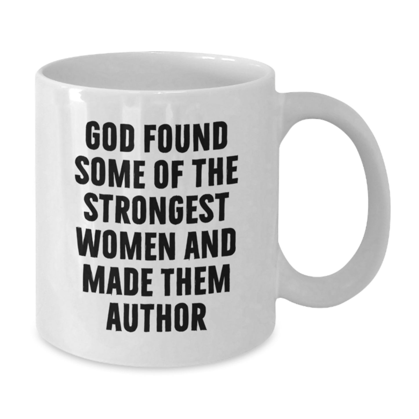 Funny Author Gifts from Friends for Graduation - White Coffee Mug, 'God Found Some Of The Strongest Women And Made Them Author', Inspirational Quote, 11oz or 15oz, Ceramic, Microwave, Dishwasher Safe - Additional