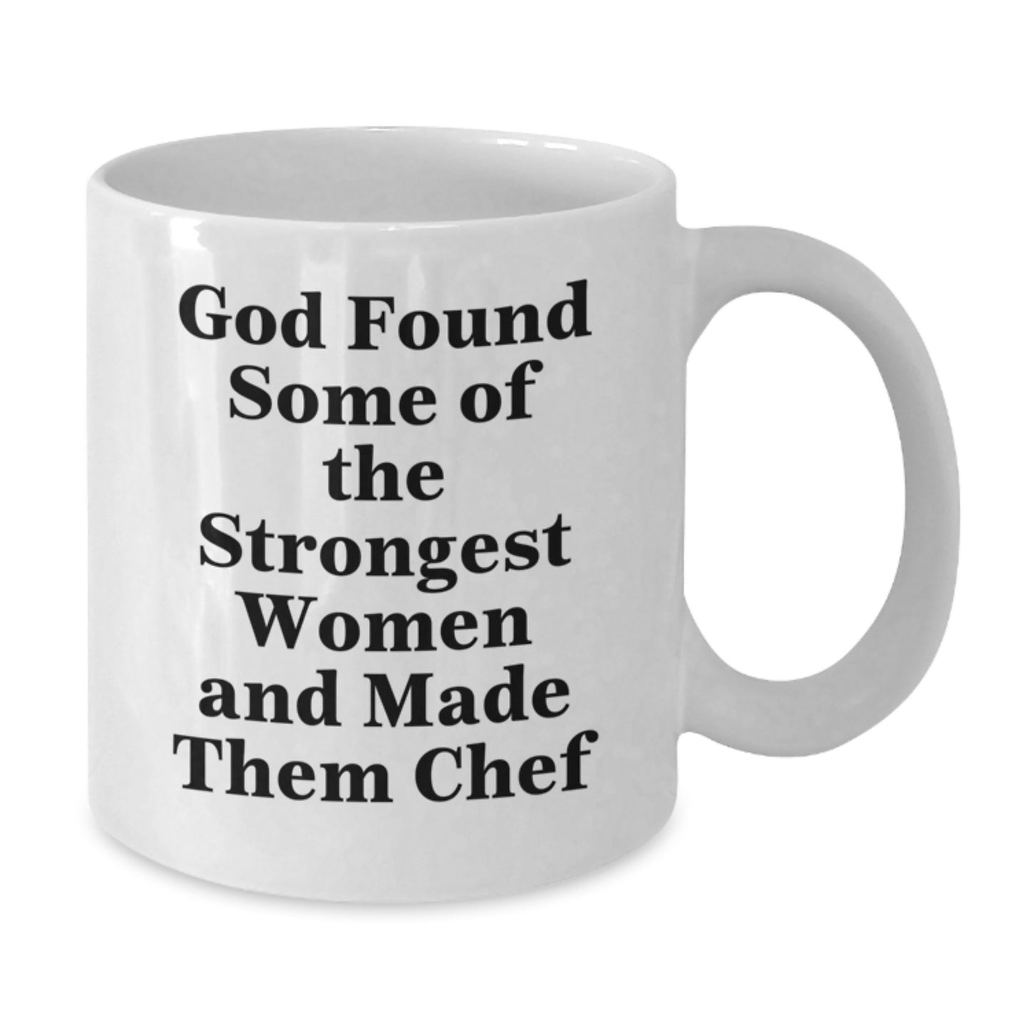 Funny Chef Gifts from Friends and Family, Graduation Unique White Coffee Mug for Men Women Coworkers, 'God Found Some Of The Strongest Women And Made Them Chef' - Additional