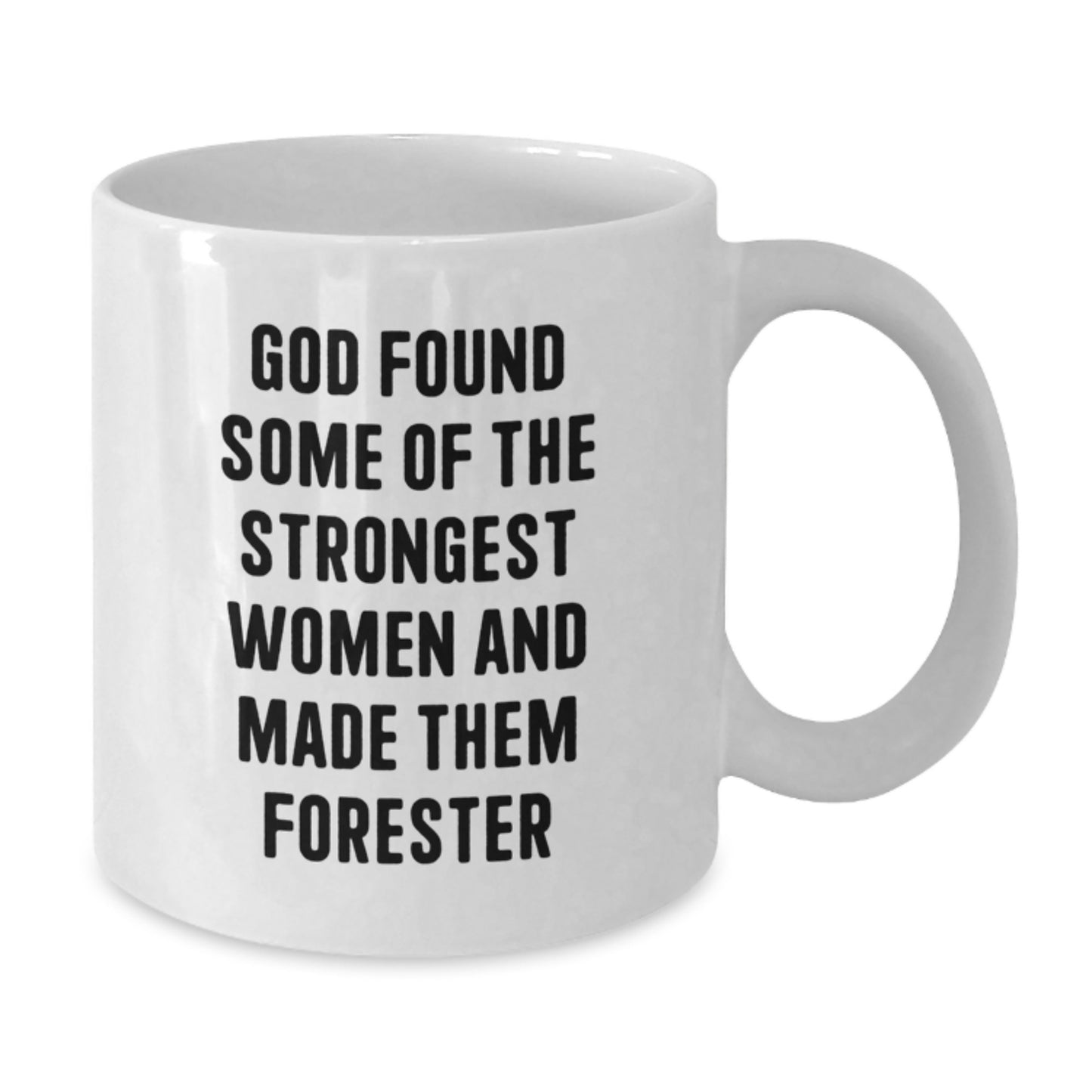 Funny Forester Gifts for Men, Women, and Friends - White Coffee Mug, 'God Found Some Of The Strongest Women And Made Them Forester' Quote, Graduation Unique Gifts from Family, Coworkers - Additional
