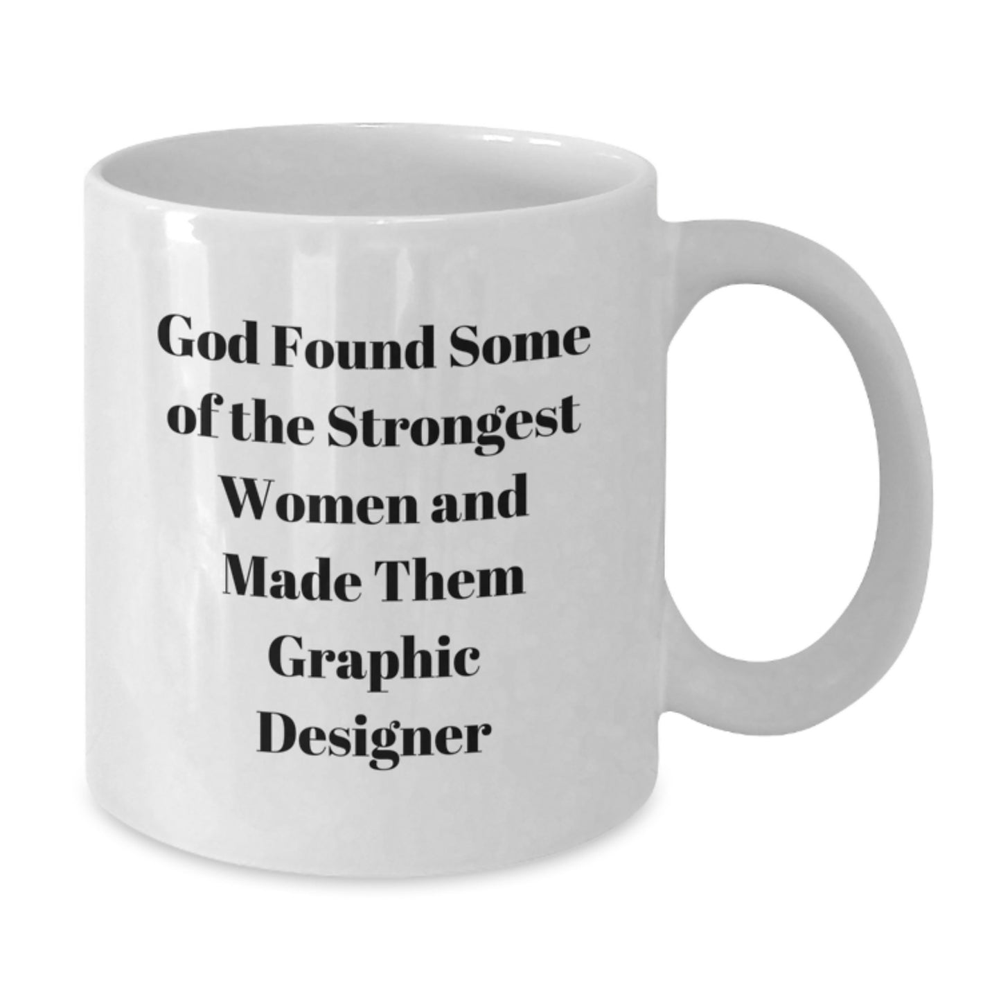 Funny Graphic Designer Gifts from Friends for Graduation, 'God Found Some Of The Strongest Women And Made Them Graphic Designer' Quote on White Coffee Mug - Additional
