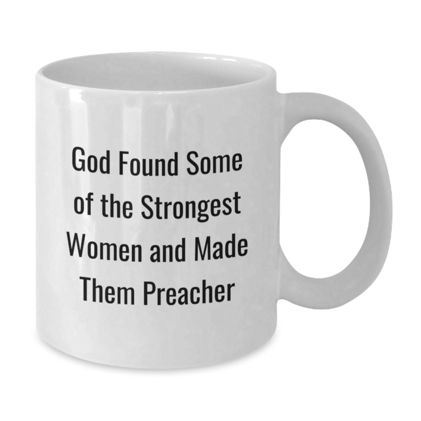 Funny Preacher Gifts for Him or Her, White Coffee Mug, 'God Found Some Of The Strongest Women And Made Them Preacher', Gifts from Men, Coworkers, Family, Perfect Graduation Unique Gifts - Additional