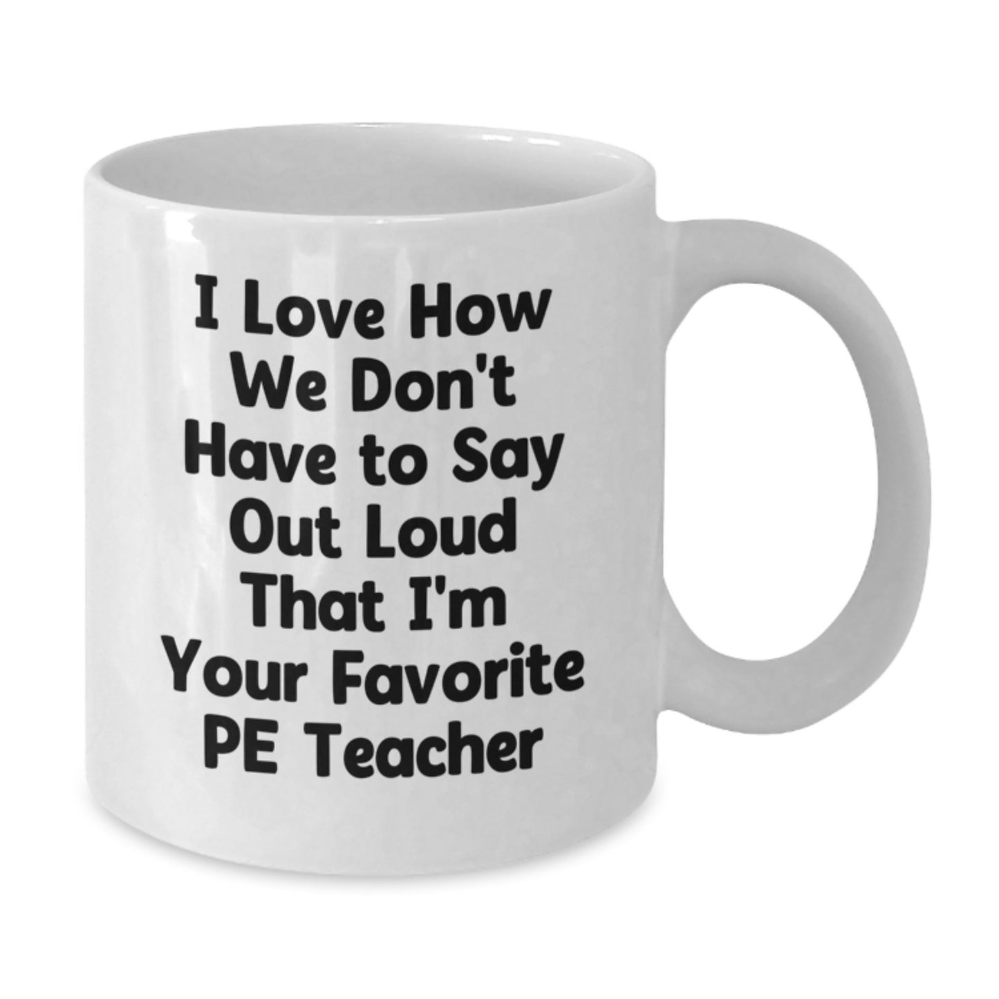 Funny PE Teacher Gifts - I Love How... White Coffee Mug for PE Teacher Graduation from Friends - Additional