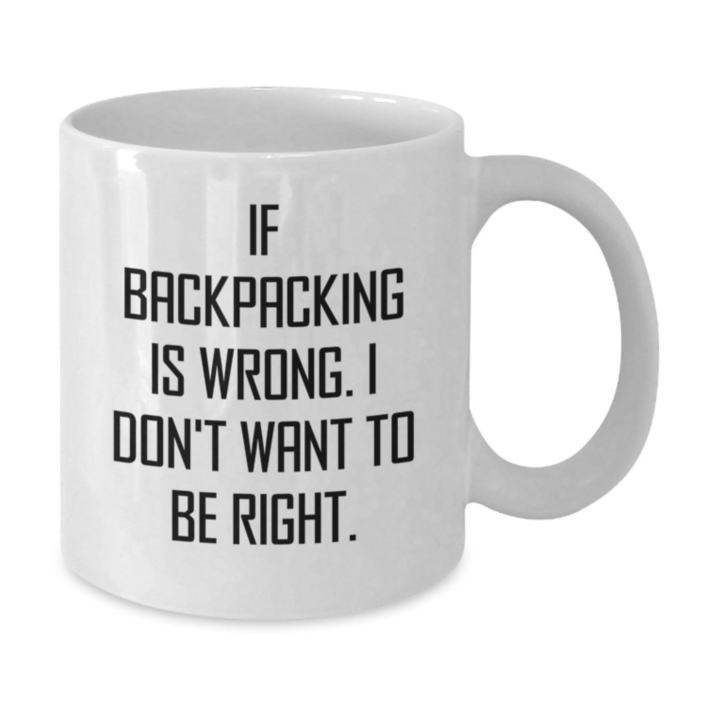 Funny Backpacking Gifts for Men, Women, or Friends - If Backpacking Is Wrong. I Don't Want To Be Right., Graduation Unique Gifts from Family - Additional