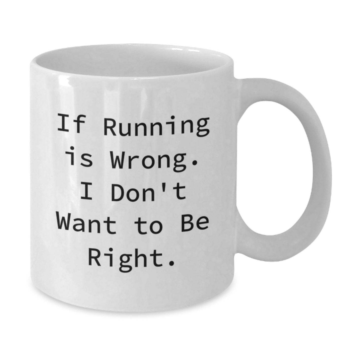 Funny Running Humor White Coffee Mug Gifts from Men for Running Enthusiasts, Encouraging Graduation Unique Gifts, If Running is Wrong, I Don't Want to be Right - Additional