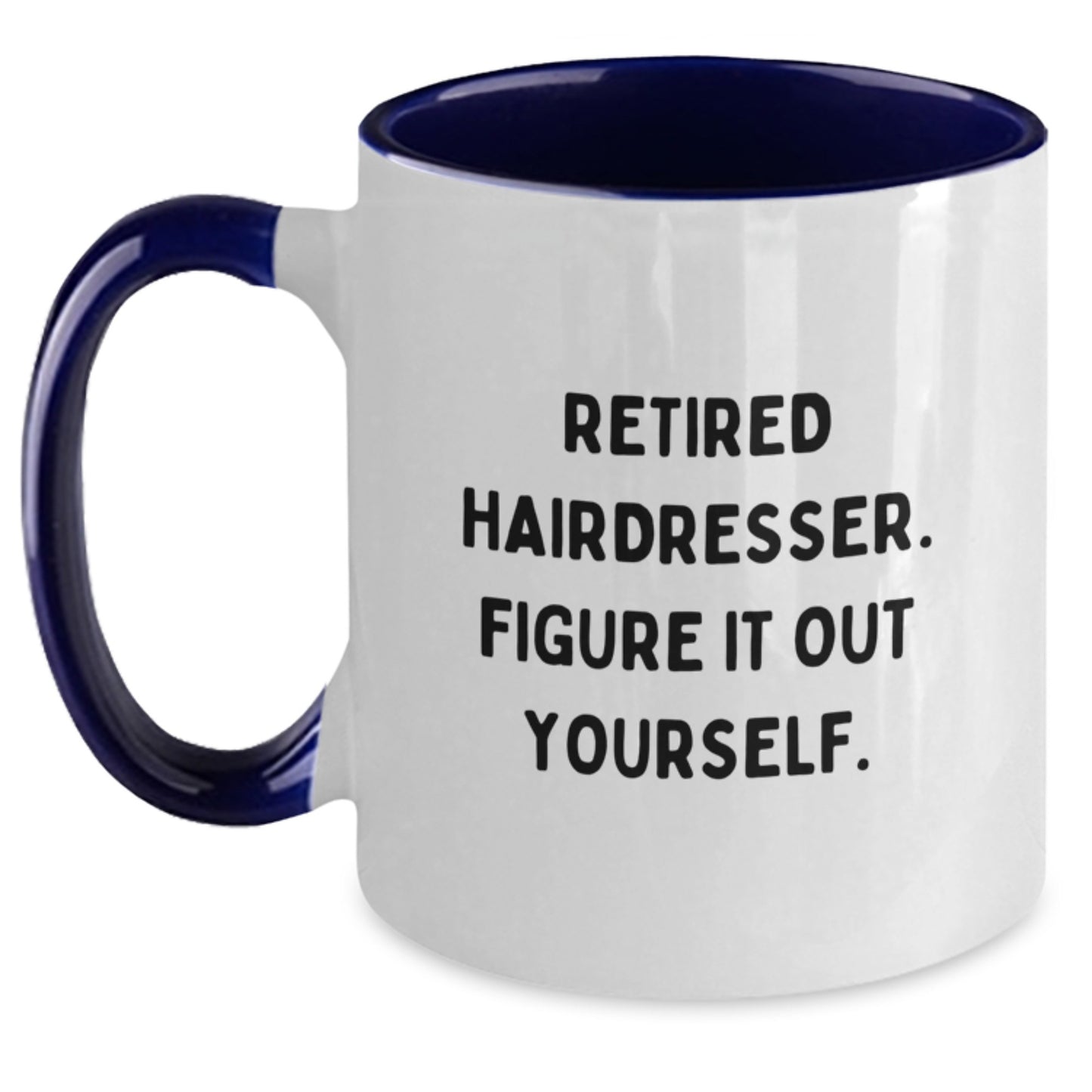 Hairdresser Humor Gifts from Men - Retired Hairdresser Figure It Out Yourself Funny Two Tone Coffee Mug for Hairdresser Graduation - Main