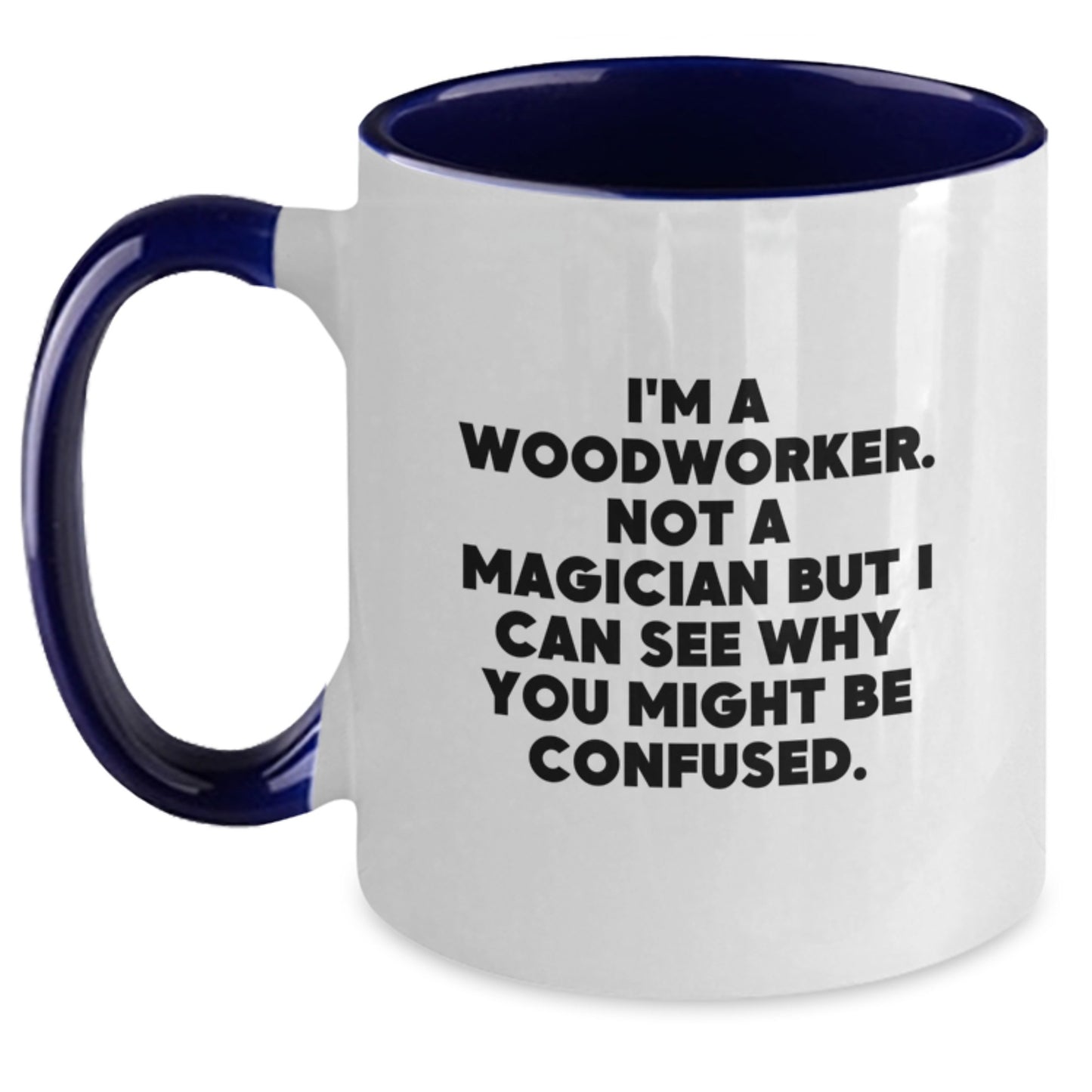 Funny Woodworker Gifts from Friends, Coworkers, or Family - Two Tone Coffee Mug for Birthday, 'I'm A Woodworker. Not A Magician But I Can See Why You Might Be Confused.' - Main