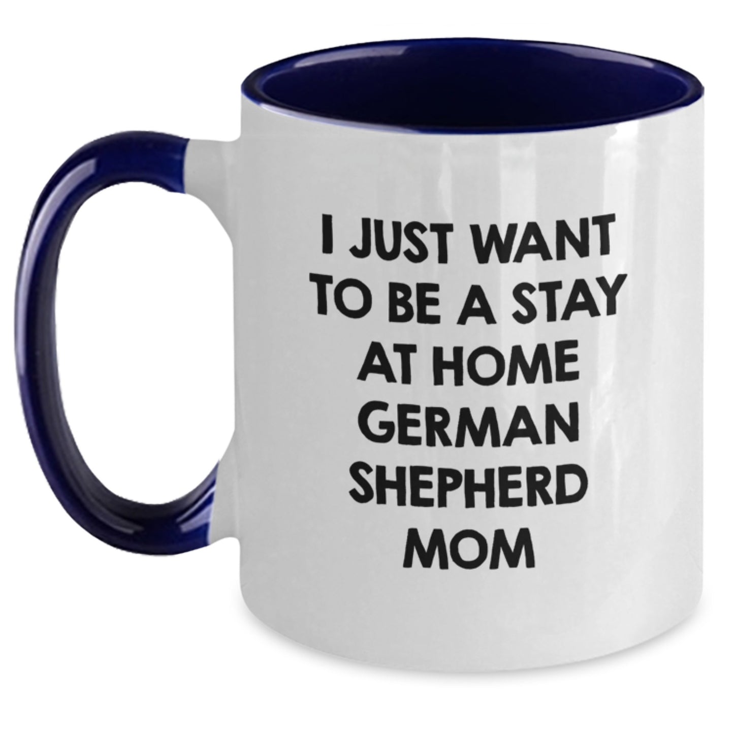 Funny German Shepherd Dog Mom Gifts from Friends for Birthday - I Just Want To Be A Stay At Home German Shepherd Mom Two Tone Coffee Mug - Main