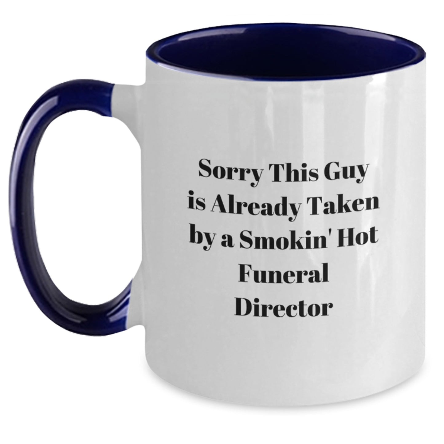 Funny Funeral Director Gifts from Friends to Men, 'Sorry This Guy Is Already Taken By A Smokin' Hot Funeral Director' Two Tone Coffee Mug for Graduation, Gifts for Funeral Director - Main