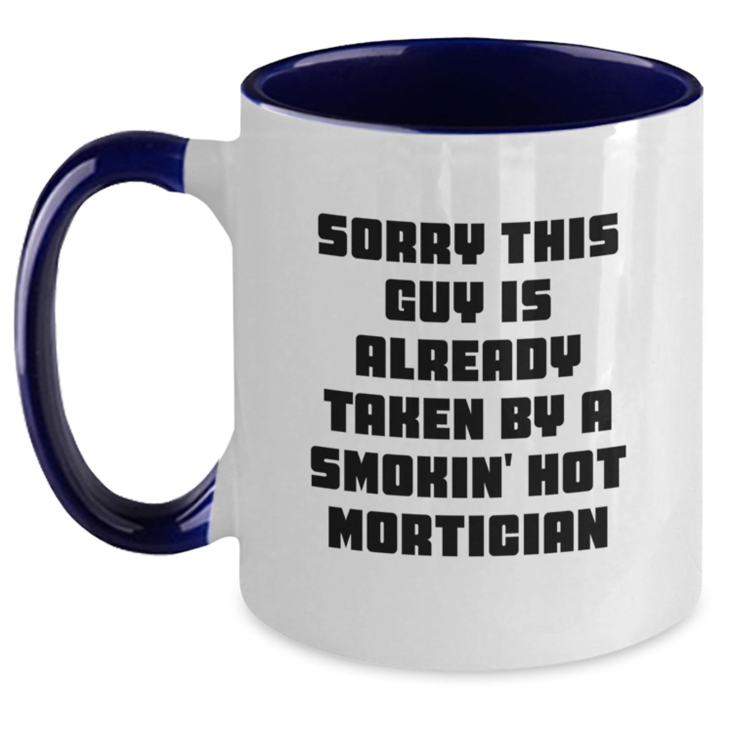 Funny Mortician Gifts from Friends, Christmas Unique Gifts for Mortician Men, Two Tone Coffee Mug with Sorry This Guy Is Already Taken By A Smokin' Hot Mortician Quote - Main