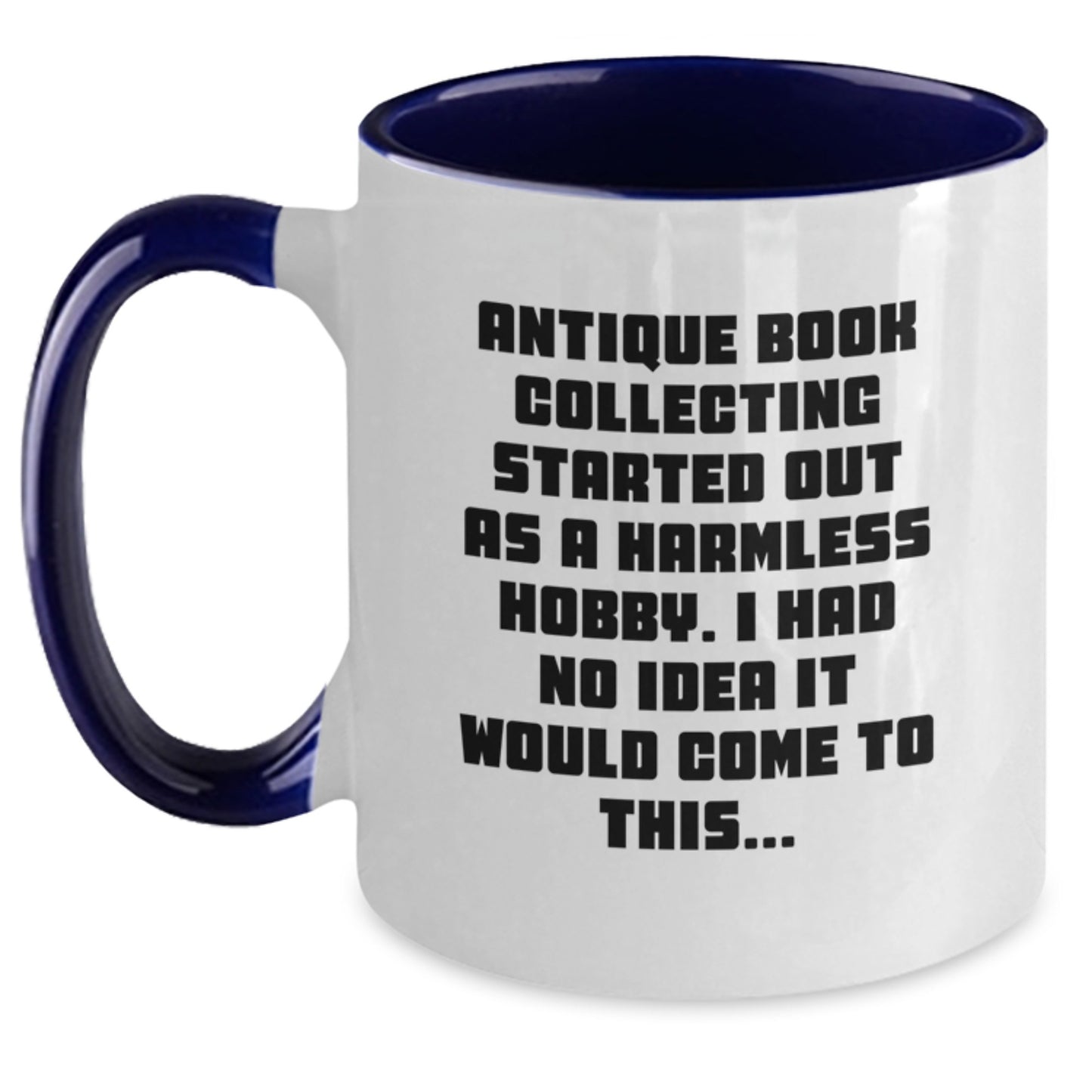 Antique Book Collecting Humor, Funny Gift for Christmas, 'Antique Book Collecting Started Out As A Harmless Hobby, Gifts from Friends to Family, Two Tone Coffee Mug - Main