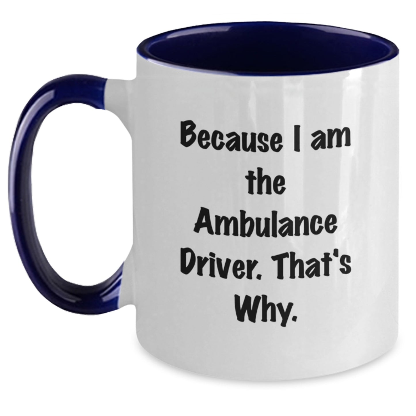 Funny Ambulance Driver Gifts for Ambulance Driver, Two Tone Coffee Mugs, Because I Am The Ambulance Driver, That's Why., Gifts from Family to Ambulance Driver - Main