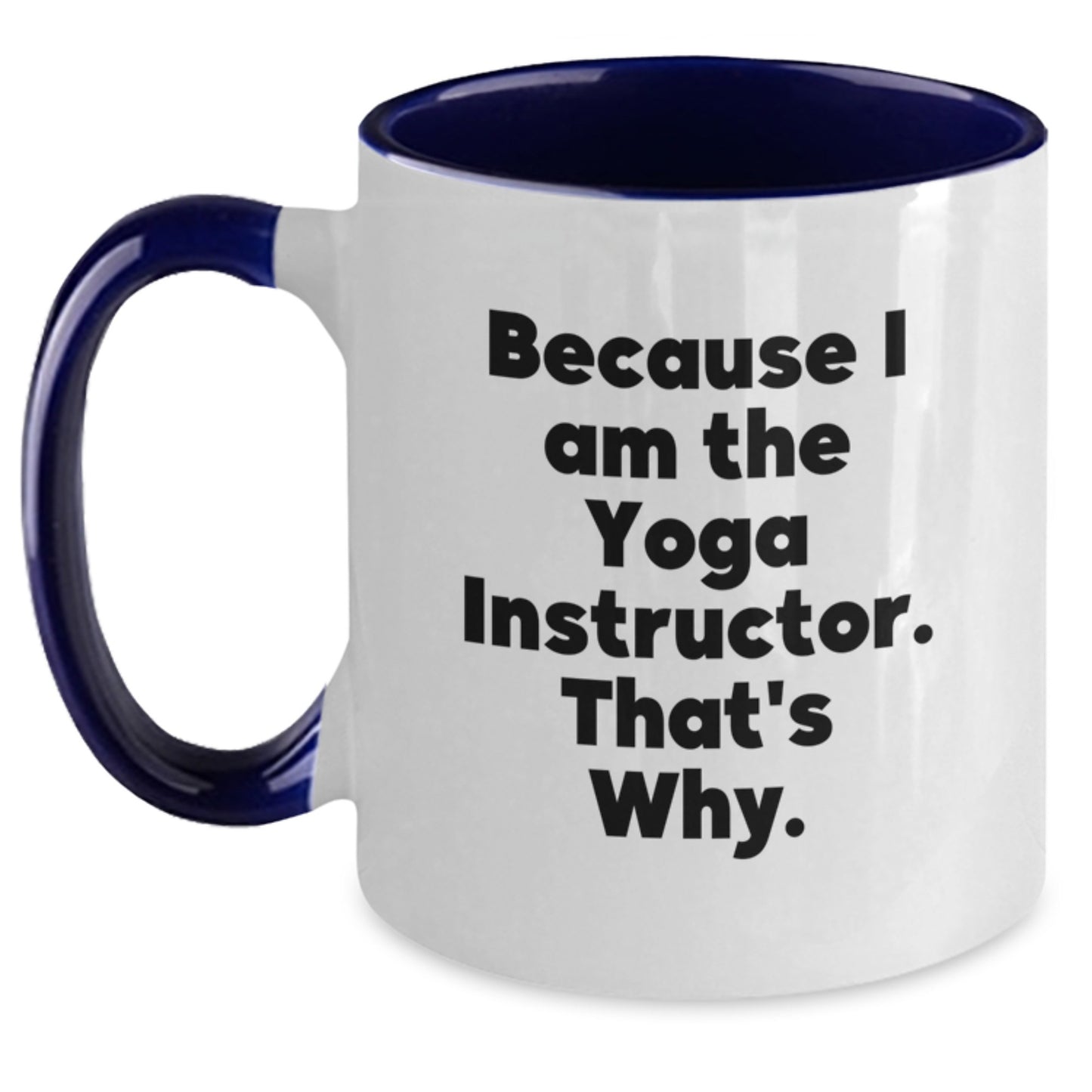 Funny Yoga Instructor Coffee Mug Gifts from Friends for Yoga Instructor Men and Women, Because I Am The 'Yoga Instructor', That's Why. - Main