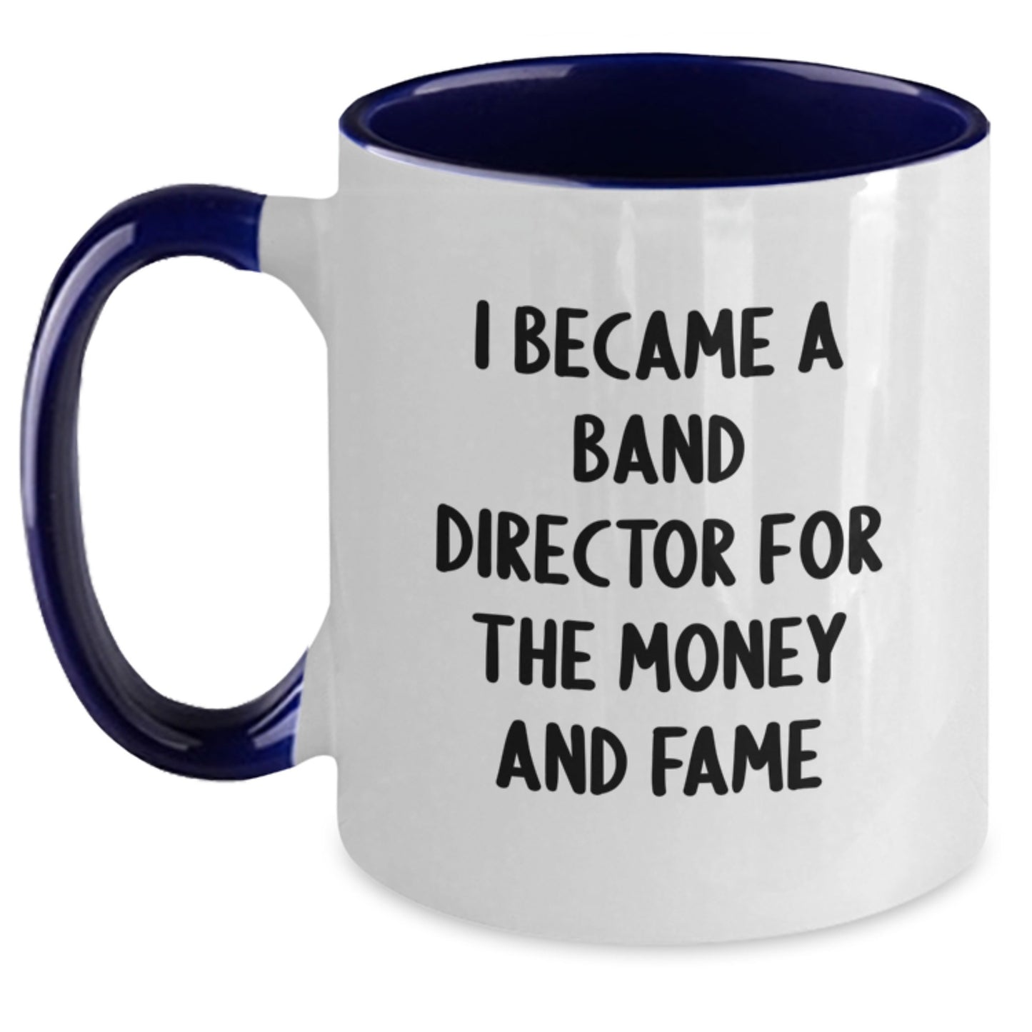 Funny Band Director Quotes Gifts from Friends for Men - I Became A Band Director for the Money and Fame Two Tone Coffee Mug, Christmas Unique Gifts - Main