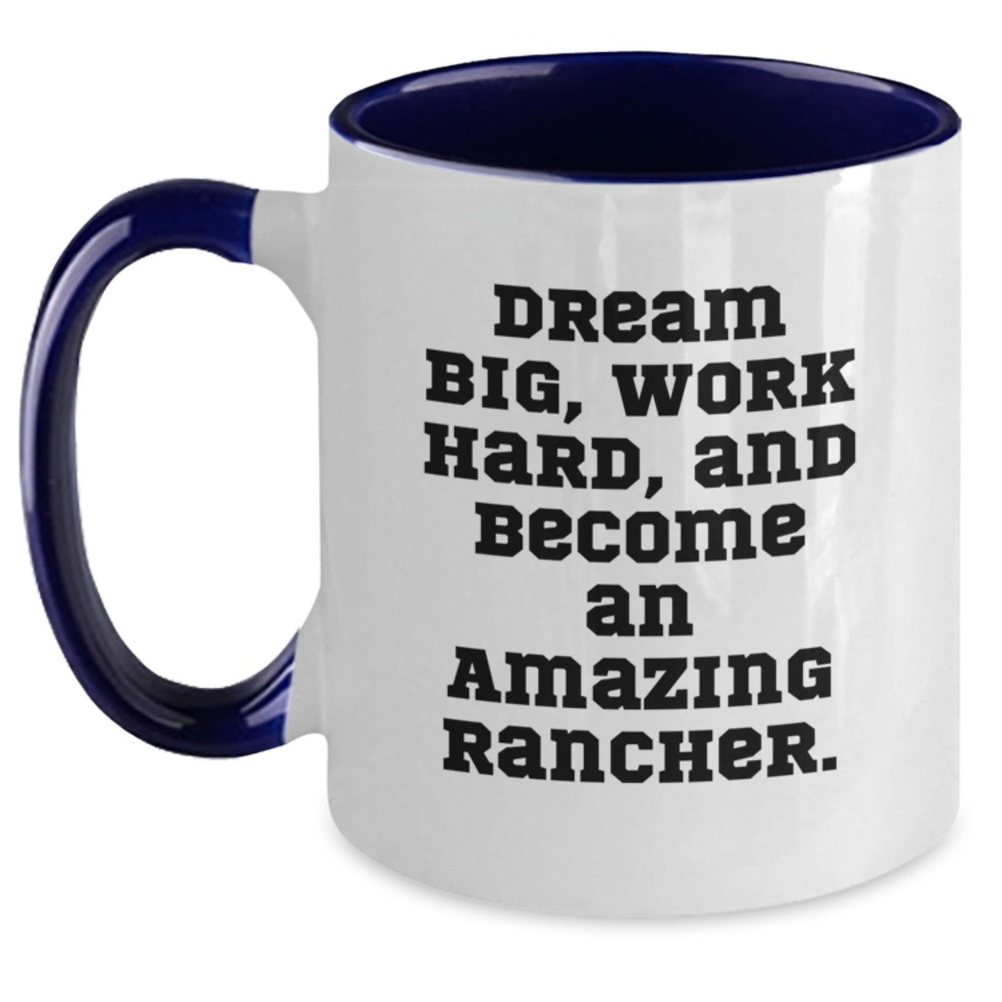 Rancher Gifts from Family - Two Tone Coffee Mug for Graduation, Inspirational Quote 'Dream Big, Work Hard, And Become An Amazing Rancher.' - Main