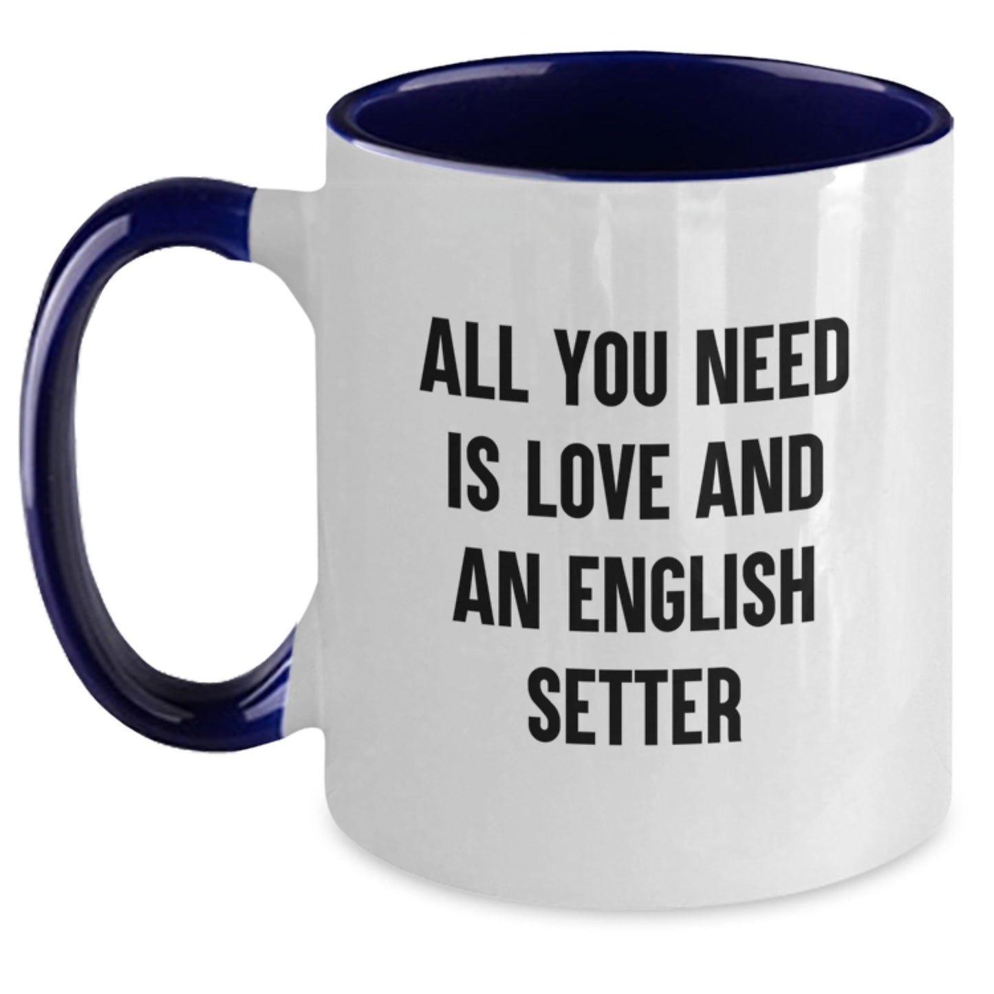 Funny English Setter Dog Gifts for Friends from Men, Inspirational Two Tone Coffee Mug for Graduation, All You Need Is Love And An English Setter Quote - Main
