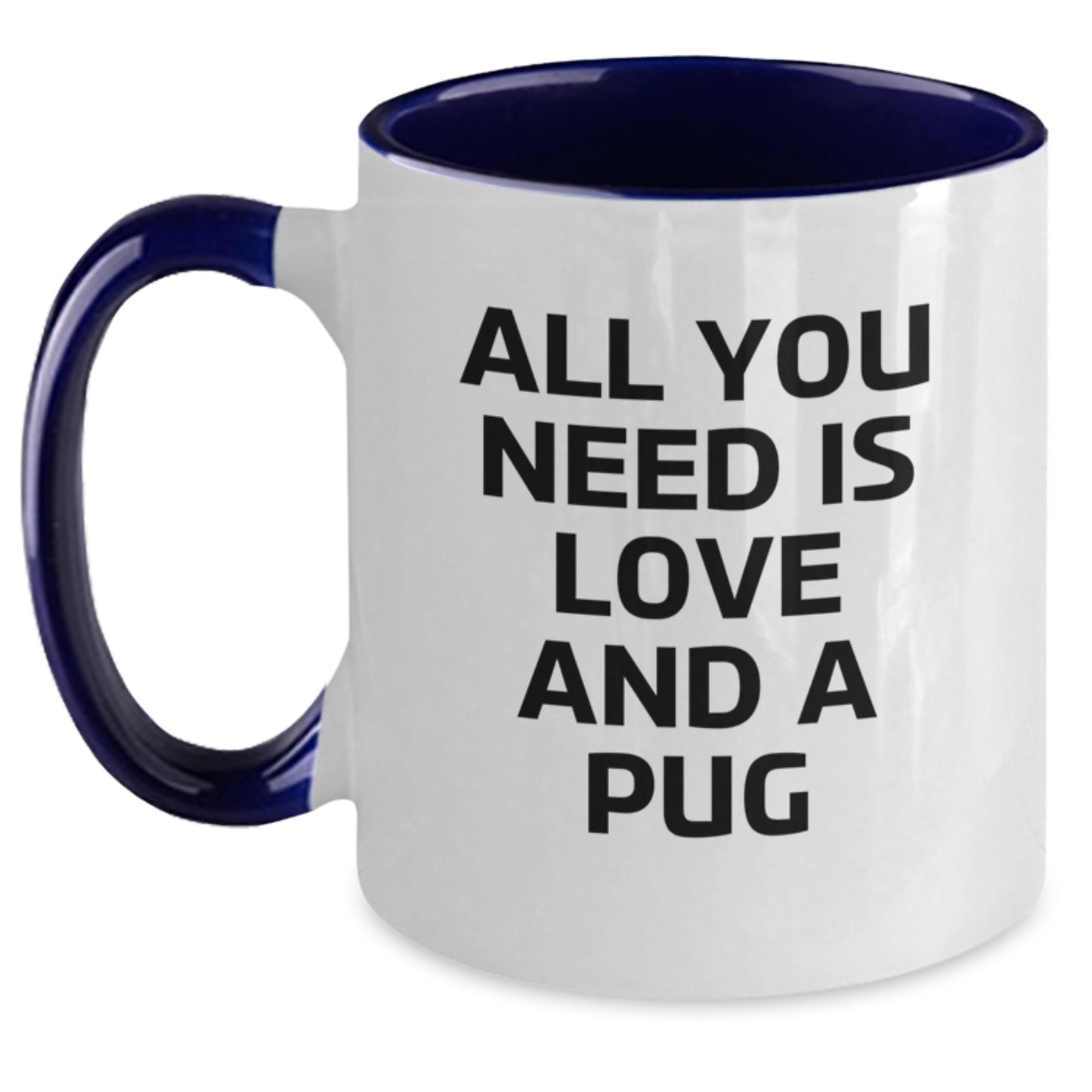 Pug Dog Lovers Funny Two Tone Coffee Mug Gifts for Men Women Friends Coworkers Family - All You Need Is Love And A Pug, Graduation Unique Gifts from Friends - Main