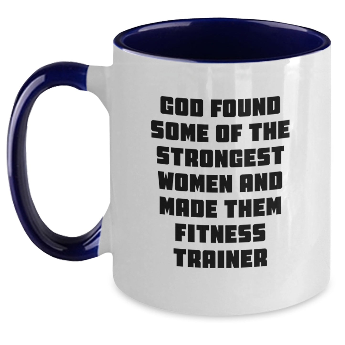 Funny Fitness Trainer Gifts - God Found Some Of The Strongest Women And Made Them Fitness Trainer Two Tone Coffee Mug, Birthday Unique Gifts from Friends - Main
