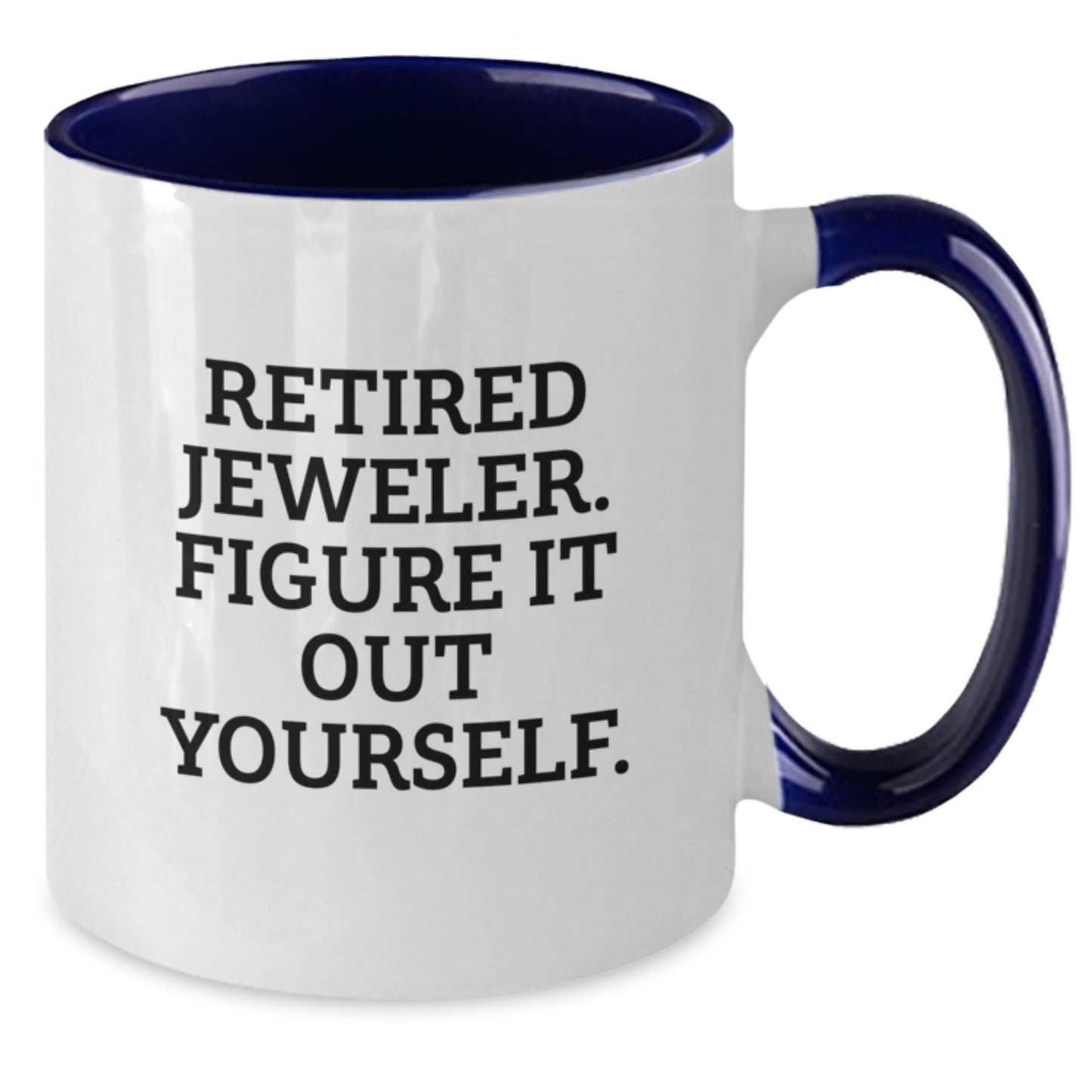 Funny Jeweler Gifts from Retired Jeweler - 'Figure It Out Yourself' Two Tone Coffee Mug for Graduation - Additional