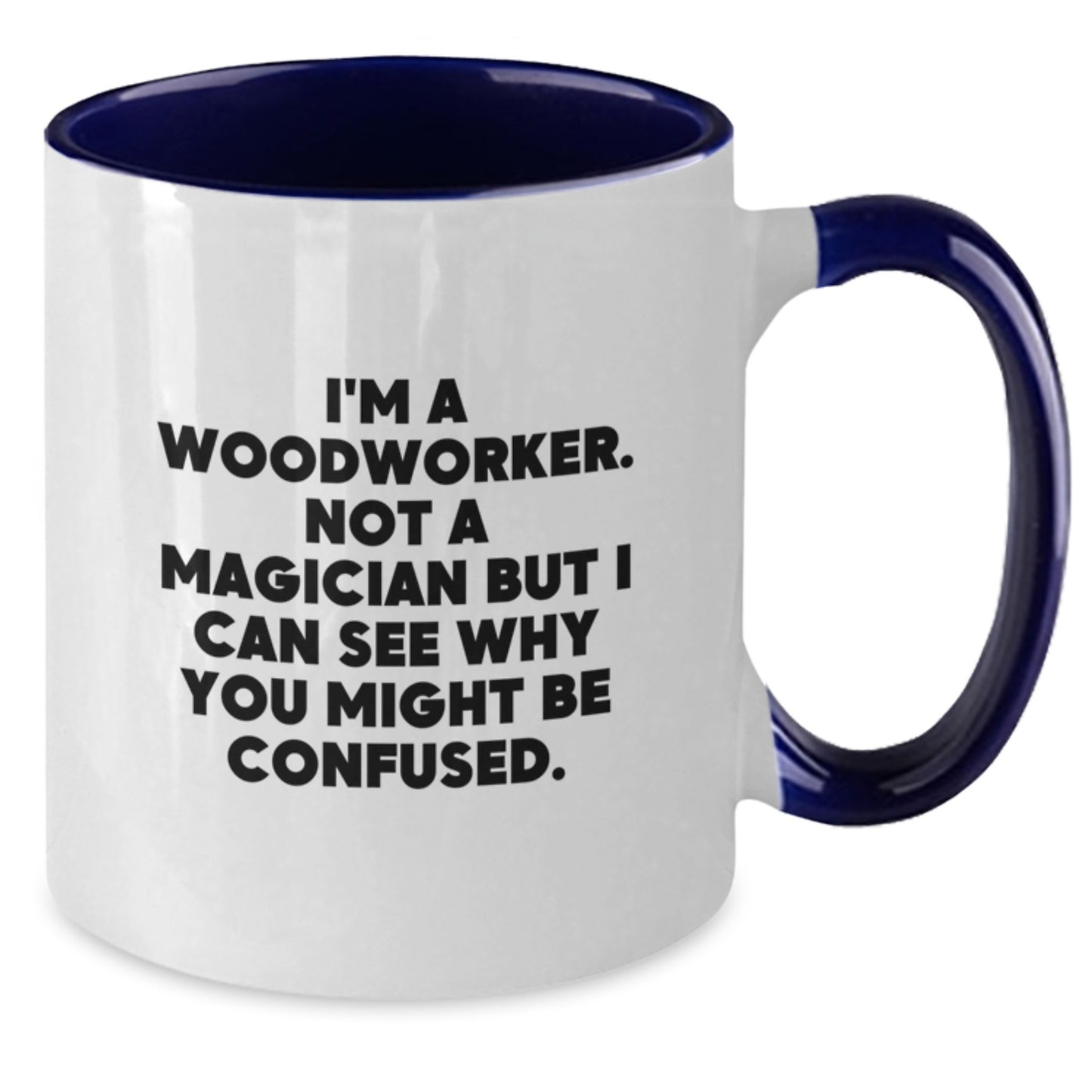 Funny Woodworker Gifts from Friends, Coworkers, or Family - Two Tone Coffee Mug for Birthday, 'I'm A Woodworker. Not A Magician But I Can See Why You Might Be Confused.' - Additional