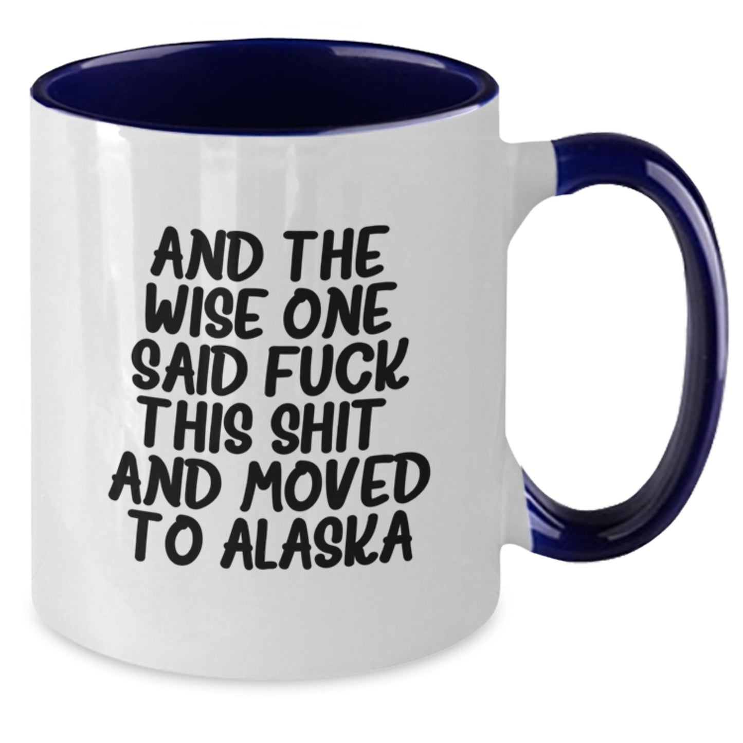 Funny Alaska Two Tone Coffee Mug Gifts for Men or Women, Birthday Unique Presents from Friends or Family - 'And The Wise One Said F--k This Shit! And Moved To Alaska' - Additional