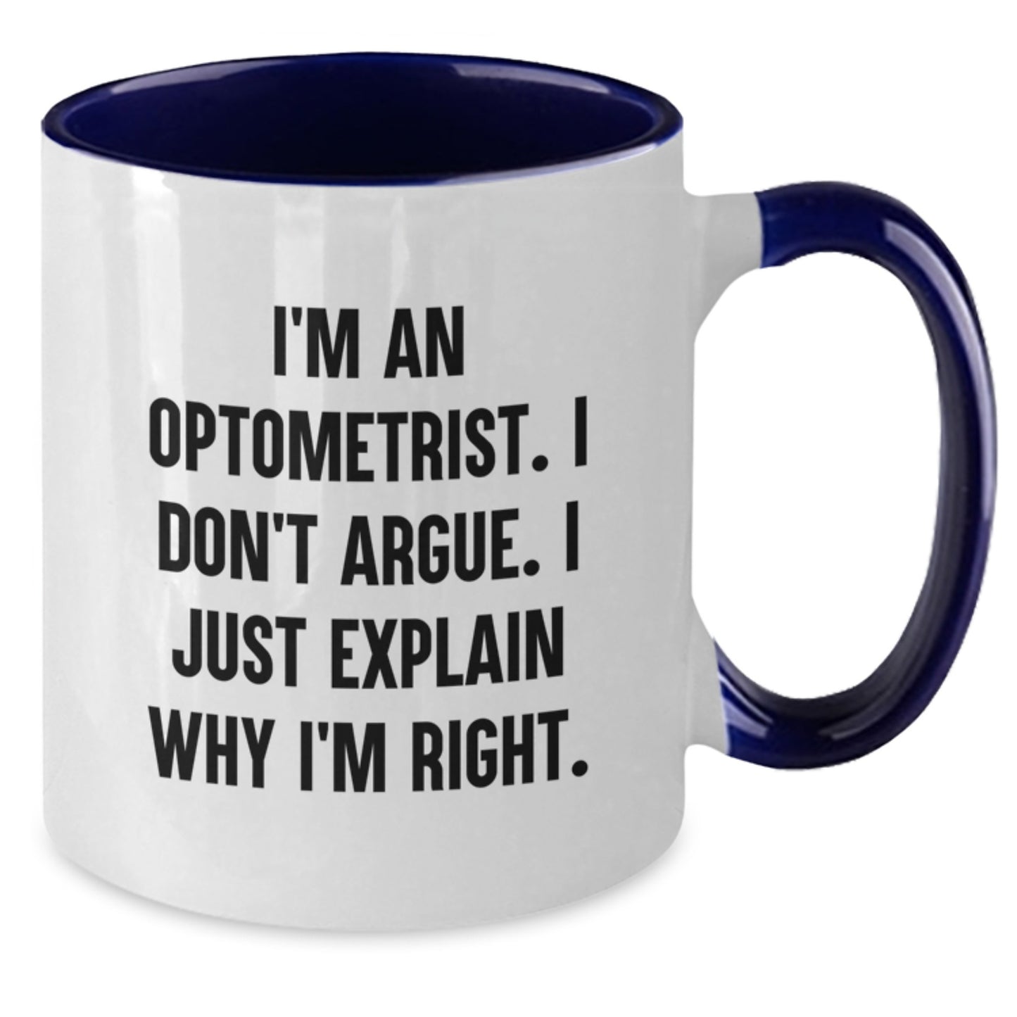 Funny Optometrist Gifts from Friends and Family for Graduation Unique Optometrist Two Tone Coffee Mugs I'm An Optometrist I Don't Argue I Just Explain Why I'm Right - Additional