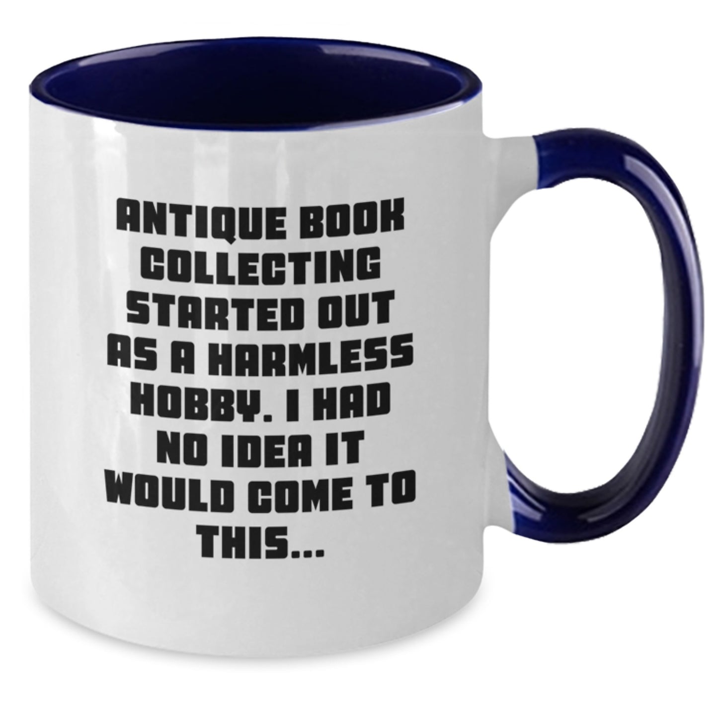 Antique Book Collecting Humor, Funny Gift for Christmas, 'Antique Book Collecting Started Out As A Harmless Hobby, Gifts from Friends to Family, Two Tone Coffee Mug - Additional