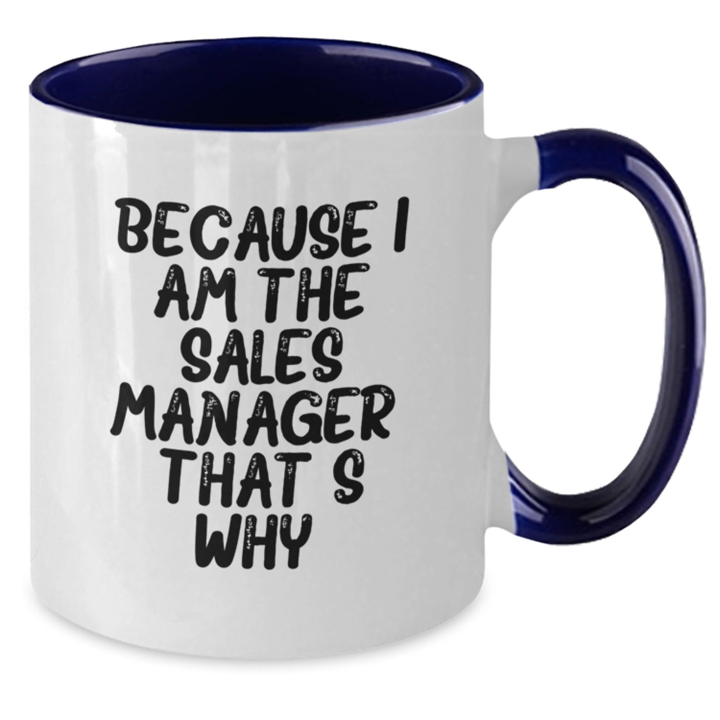 Funny Sales Manager Gifts, Because I Am The Sales Manager. That's Why. Two Tone Coffee Mug for Birthday Unique Gifts from Friends - Additional