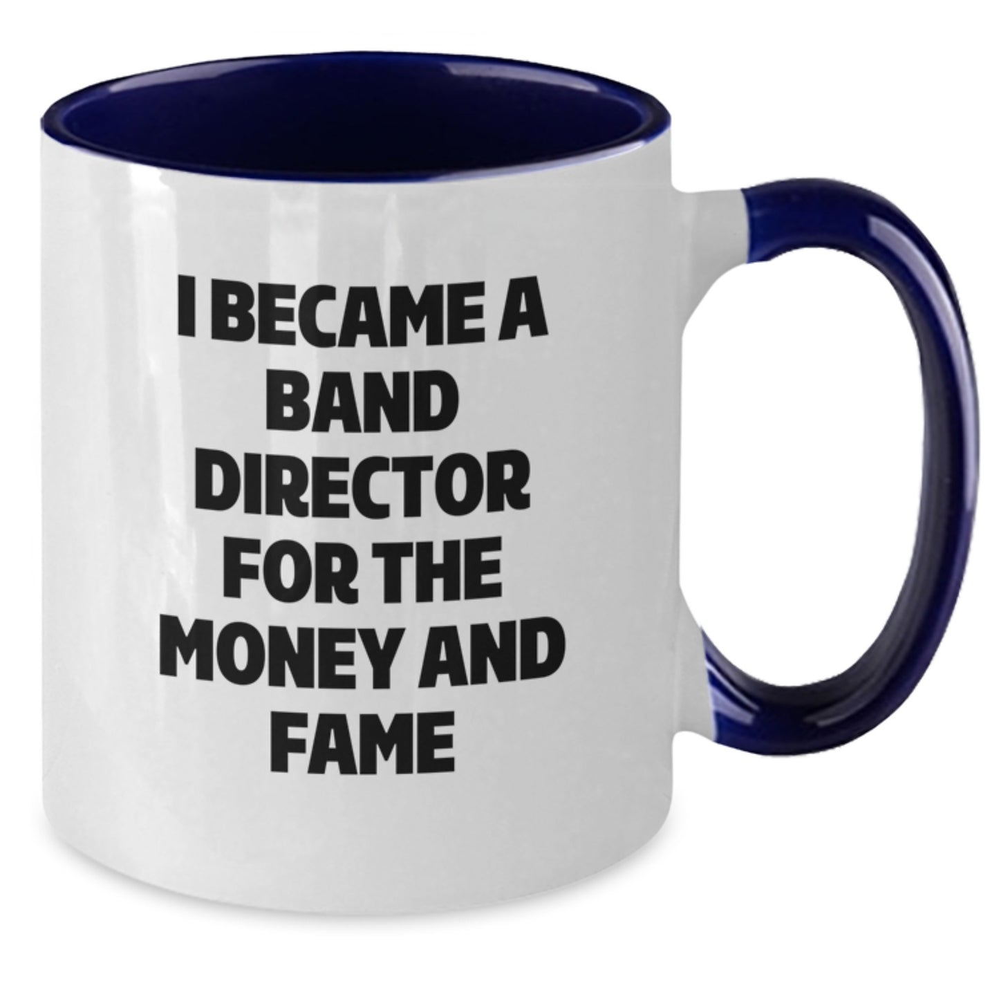 Funny Gift Ideas for Band Directors - 'I Became A Band Director For The Money And Fame' Two Tone Coffee Mug, Gifts from Friends, Family, or Coworkers, Perfect for Christmas Unique Gifts - Additional