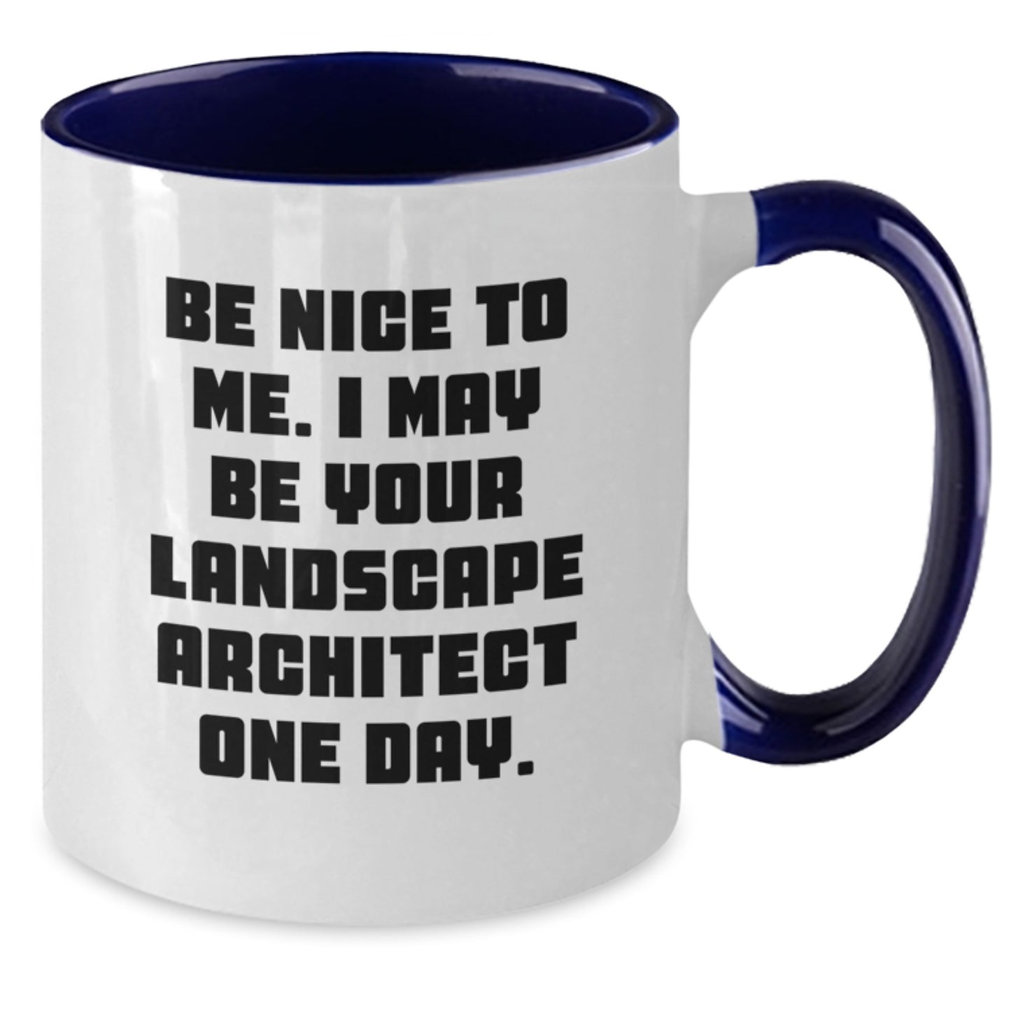 Funny Landscape Architect Gifts, Birthday Unique Gifts from Friends to Family, Two Tone Coffee Mug - Be Nice To Me. I May Be Your Landscape Architect One Day. - Additional