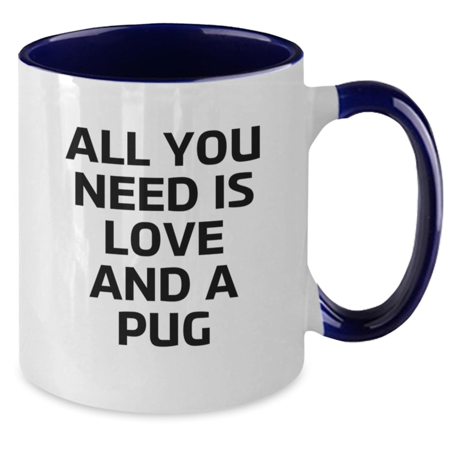 Pug Dog Lovers Funny Two Tone Coffee Mug Gifts for Men Women Friends Coworkers Family - All You Need Is Love And A Pug, Graduation Unique Gifts from Friends - Additional