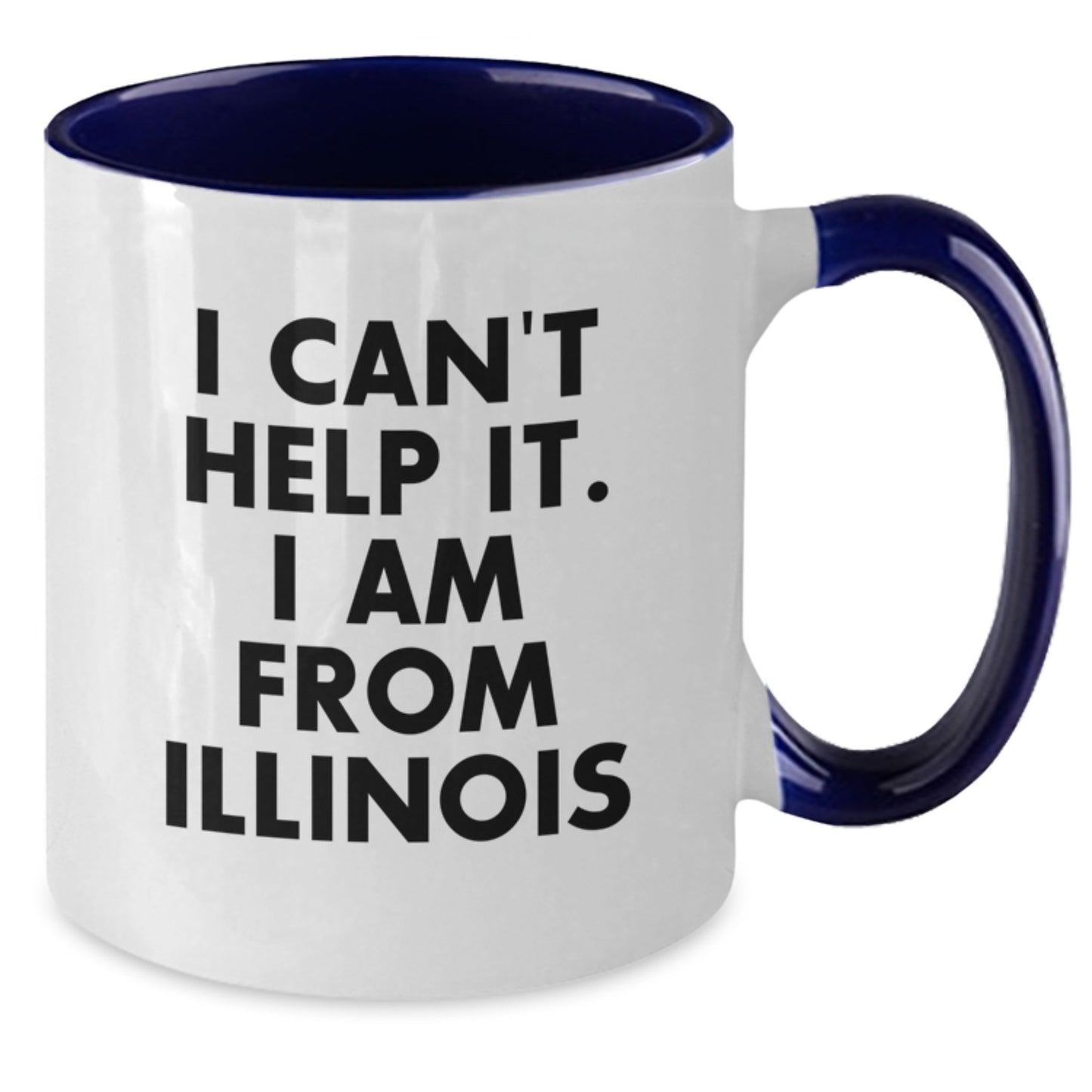 Funny Illinois Gifts from Friends and Family, I Can't Help It. I Am From Illinois Two Tone Coffee Mug for Graduation - Additional