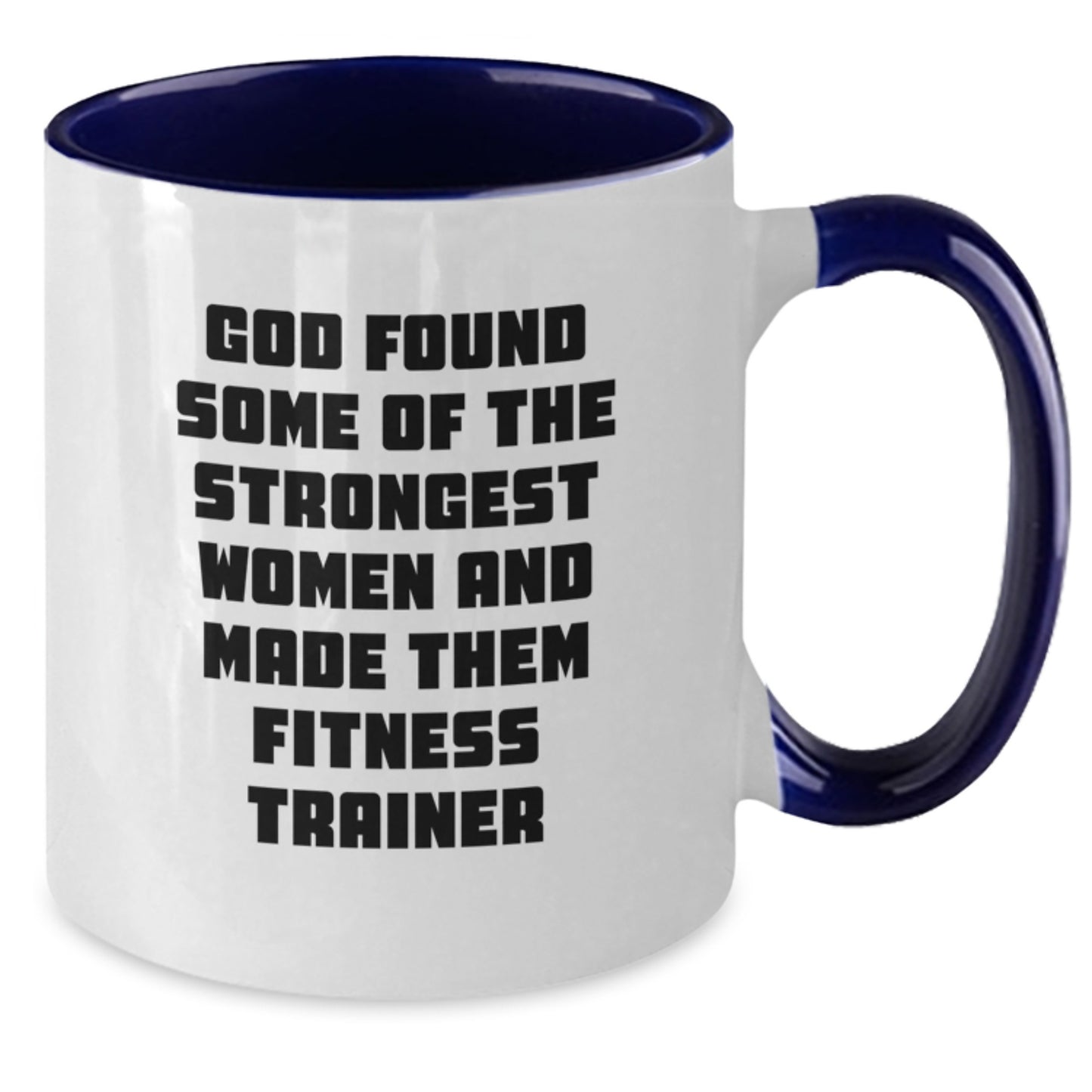 Funny Fitness Trainer Gifts - God Found Some Of The Strongest Women And Made Them Fitness Trainer Two Tone Coffee Mug, Birthday Unique Gifts from Friends - Additional