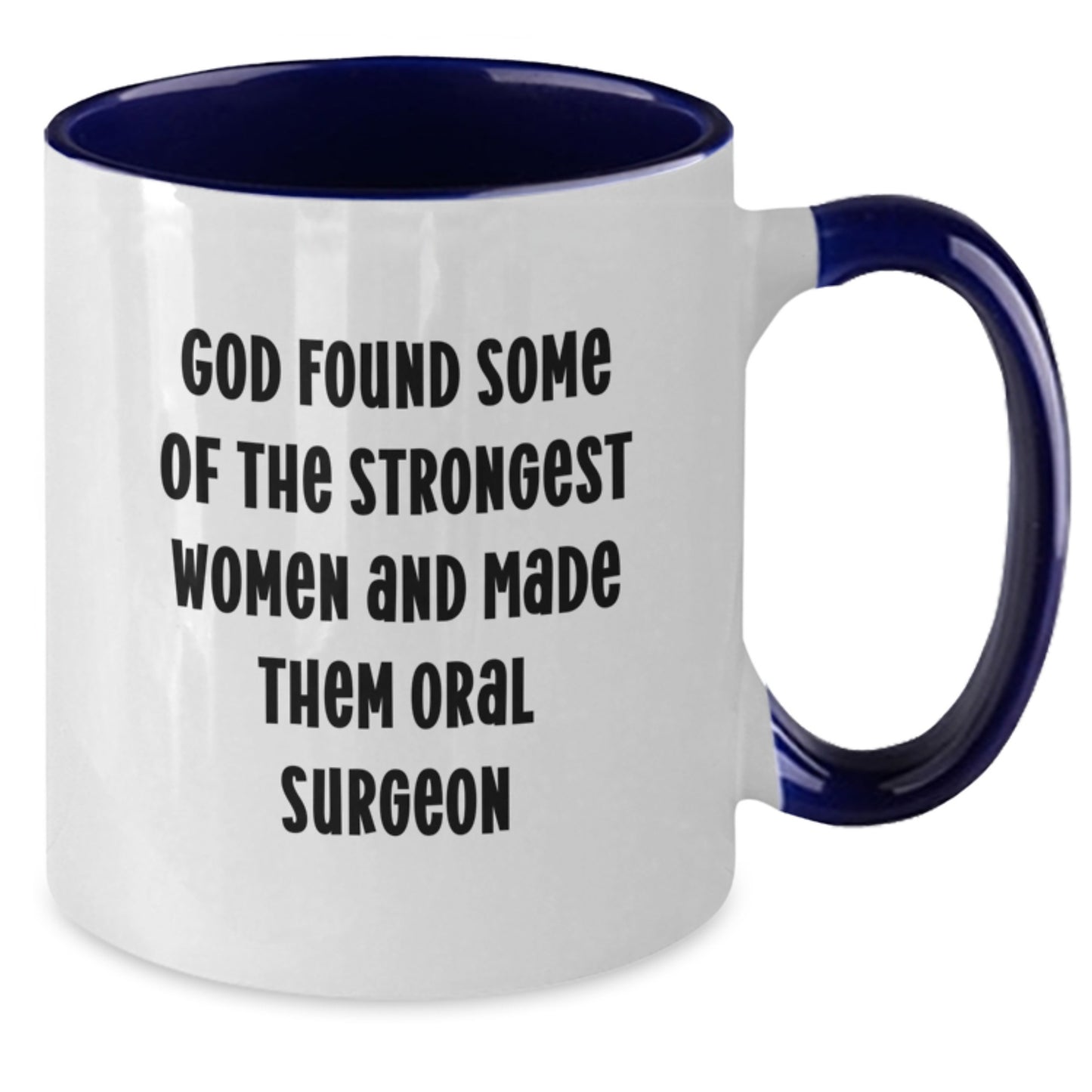 Funny Gifts from Men to Women, Inspirational Oral Surgeon Mugs, Christmas Unique Ideas for Coworkers and Friends - God Found Some Of The Strongest Women And Made Them Oral Surgeon Two Tone Coffee Mug - Additional