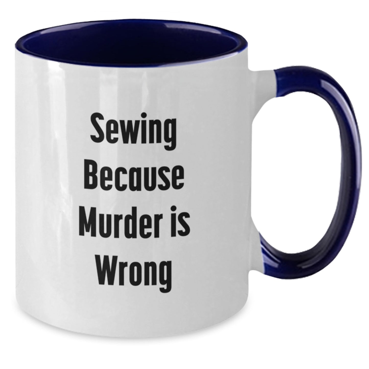 Sewing Birthday Unique Gifts for Friends from Family - Funny Two Tone Coffee Mug - 'Sewing Because Murder Is Wrong' - Additional