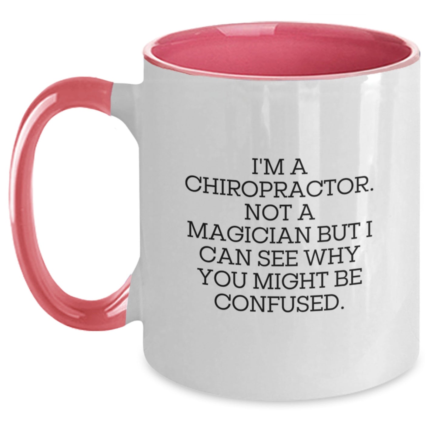 Funny Chiropractor Gifts - I'm A Chiropractor. Not A Magician But I Can See Why You Might Be Confused. - Two Tone Coffee Mug Gifts from Men to Chiropractors for Birthday - Main