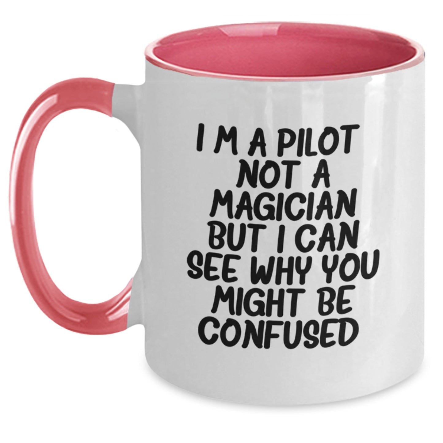 Funny Pilot Gifts from Friends - I'm A Pilot. Not A Magician But I Can See Why You Might Be Confused. Two Tone Coffee Mug for Graduation - Main