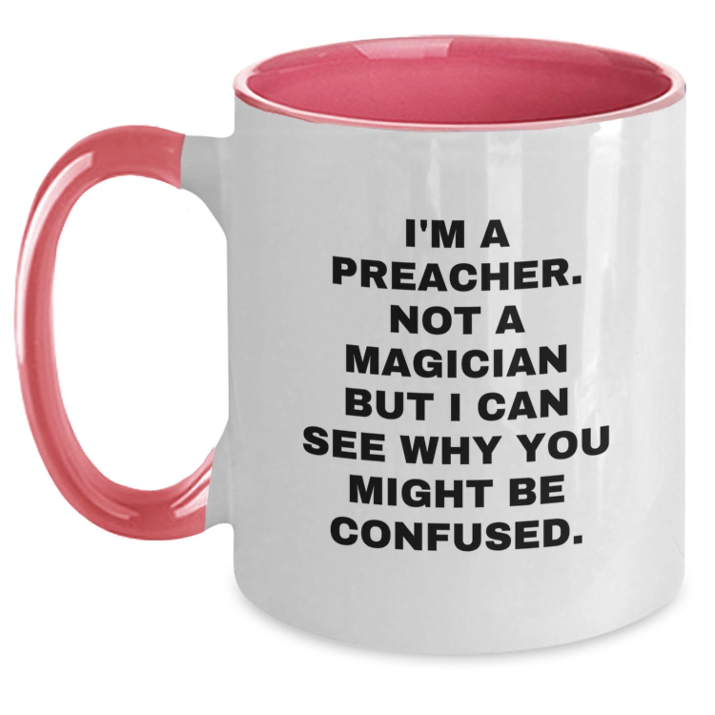 Funny Preacher Gifts from Men to Preacher for Graduation Unique Two Tone Coffee Mug I'm A Preacher. Not A Magician But I Can See Why You Might Be Confused. - Main
