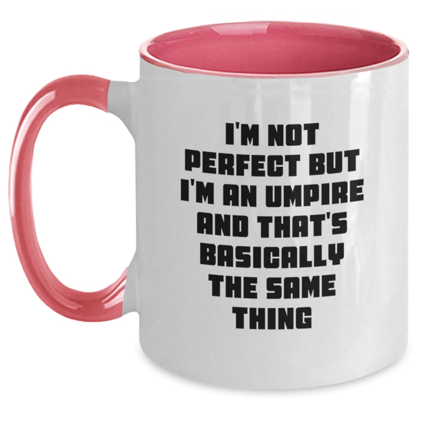 Funny Umpire Gifts from Friends to Umpire - I'm Not Perfect But I'm An Umpire And That's Basically The Same Thing Coffee Mug, Two Tone Birthday Unique Gift for Men, Women, or Umpire Enthusiasts - Main