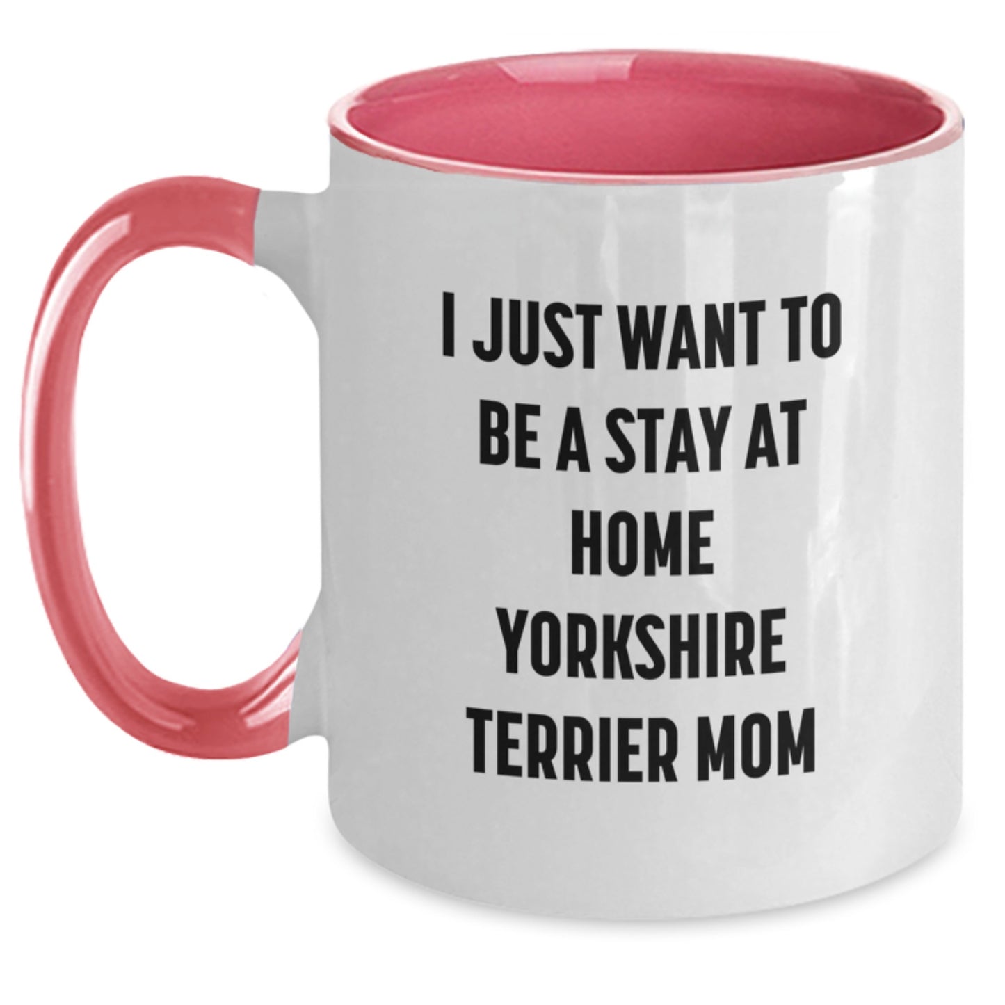 Funny Yorkshire Terrier Dog Gifts from Friends for Yorkshire Terrier Mom's Birthday - I Just Want To Be A Stay At Home Yorkshire Terrier Mom, Two Tone Coffee Mug - Main