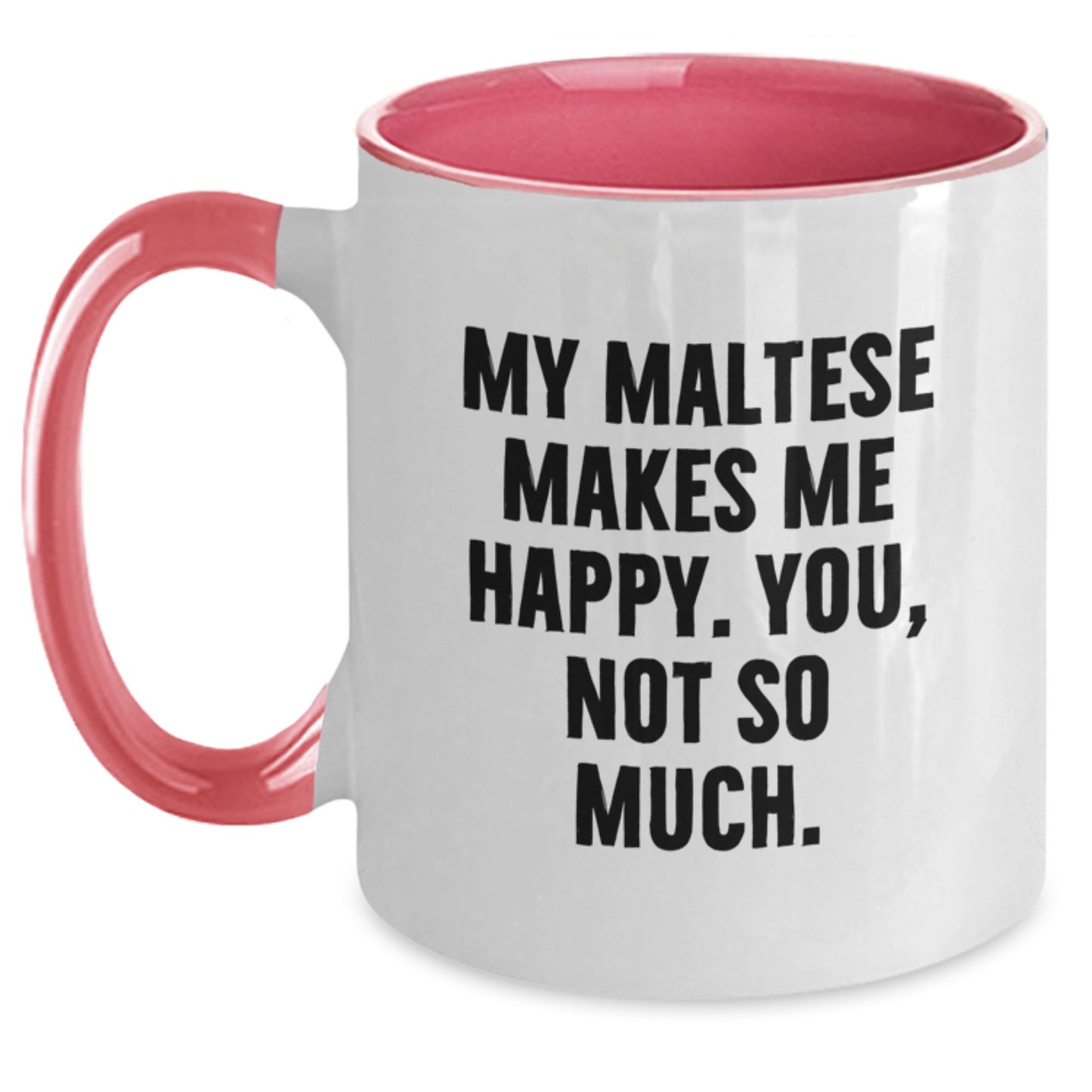 Maltese Dog Lovers Funny Mugs Gifts from Friends for Birthday - My Maltese Makes Me Happy, You Not So Much. - Two Tone Coffee Mug - Main