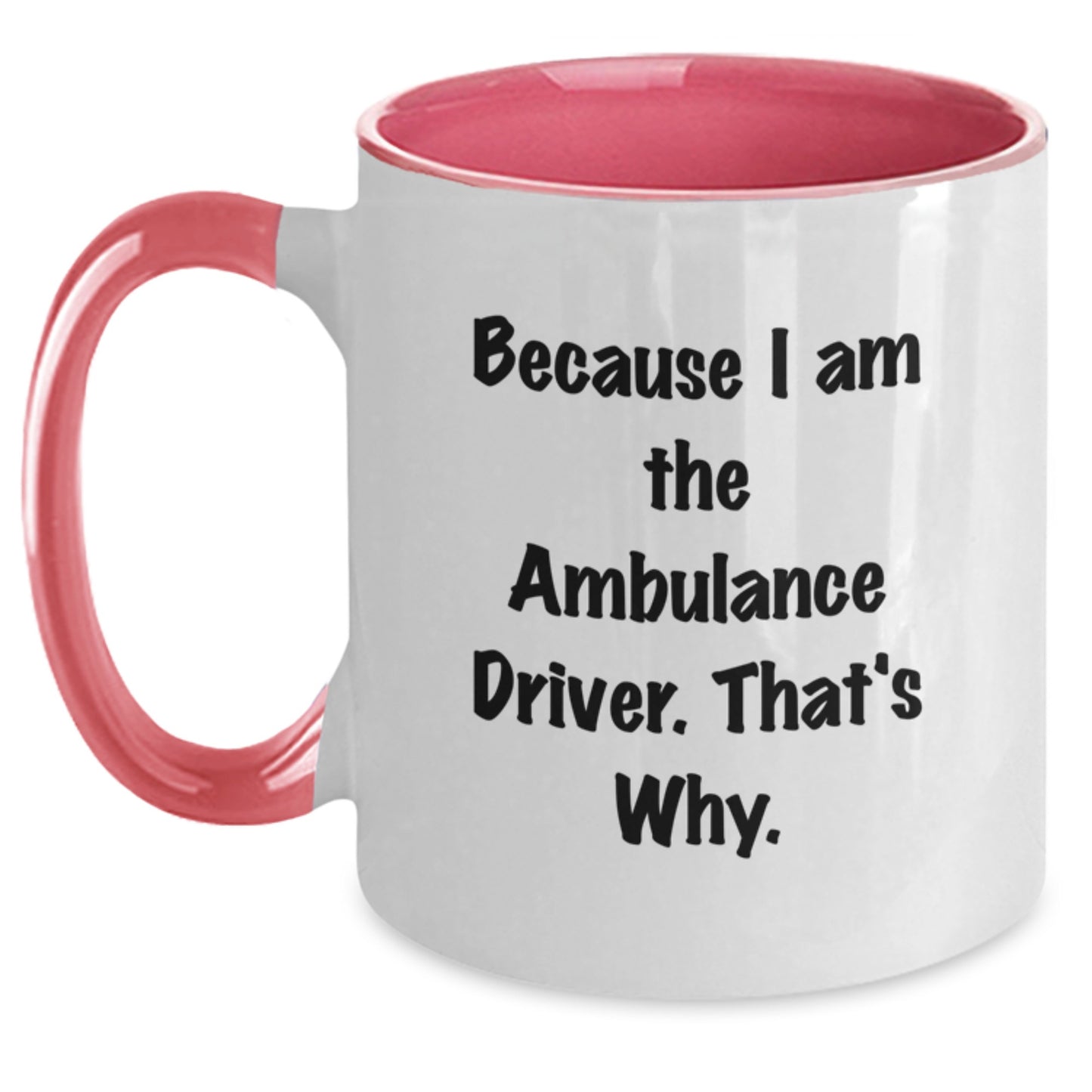 Funny Ambulance Driver Gifts for Ambulance Driver, Two Tone Coffee Mugs, Because I Am The Ambulance Driver, That's Why., Gifts from Family to Ambulance Driver - Main