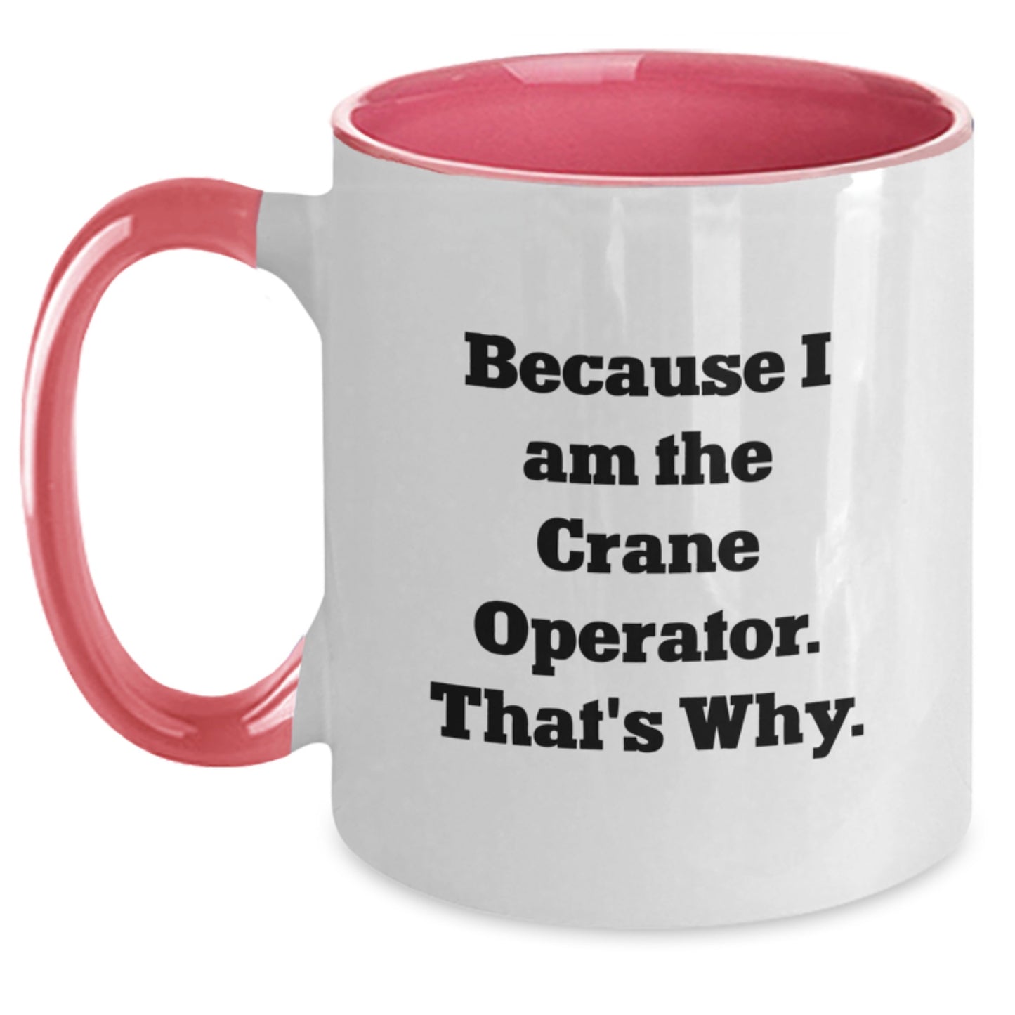 Crane Operator Funny Gifts from Men to Friends - Two Tone Coffee Mug - Because I Am The Crane Operator That's Why, Christmas Unique Gifts - Main