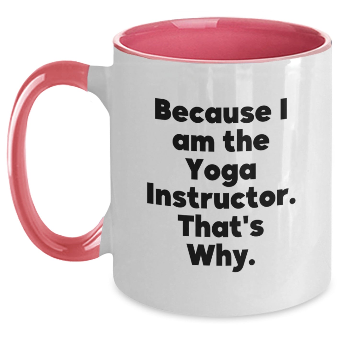 Funny Yoga Instructor Coffee Mug Gifts from Friends for Yoga Instructor Men and Women, Because I Am The 'Yoga Instructor', That's Why. - Main