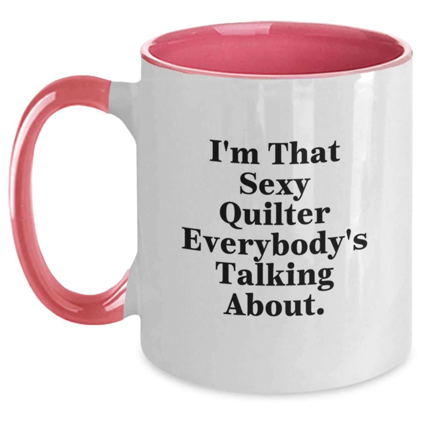 Funny Quilter Gifts from Friends and Family - I'm That Sexy Quilter Everybody's Talking About Two Tone Coffee Mug, Perfect for Christmas Unique Gifts - Main